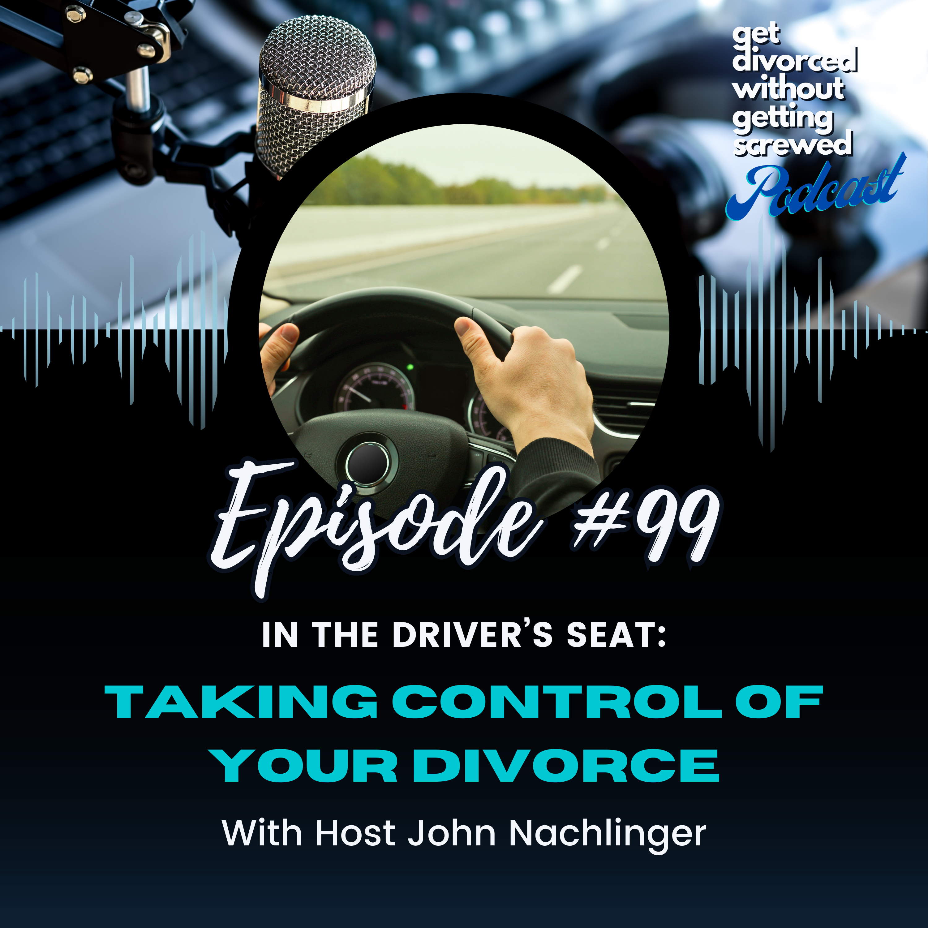 99. In the Driver’s Seat: Taking Control of Your Divorce