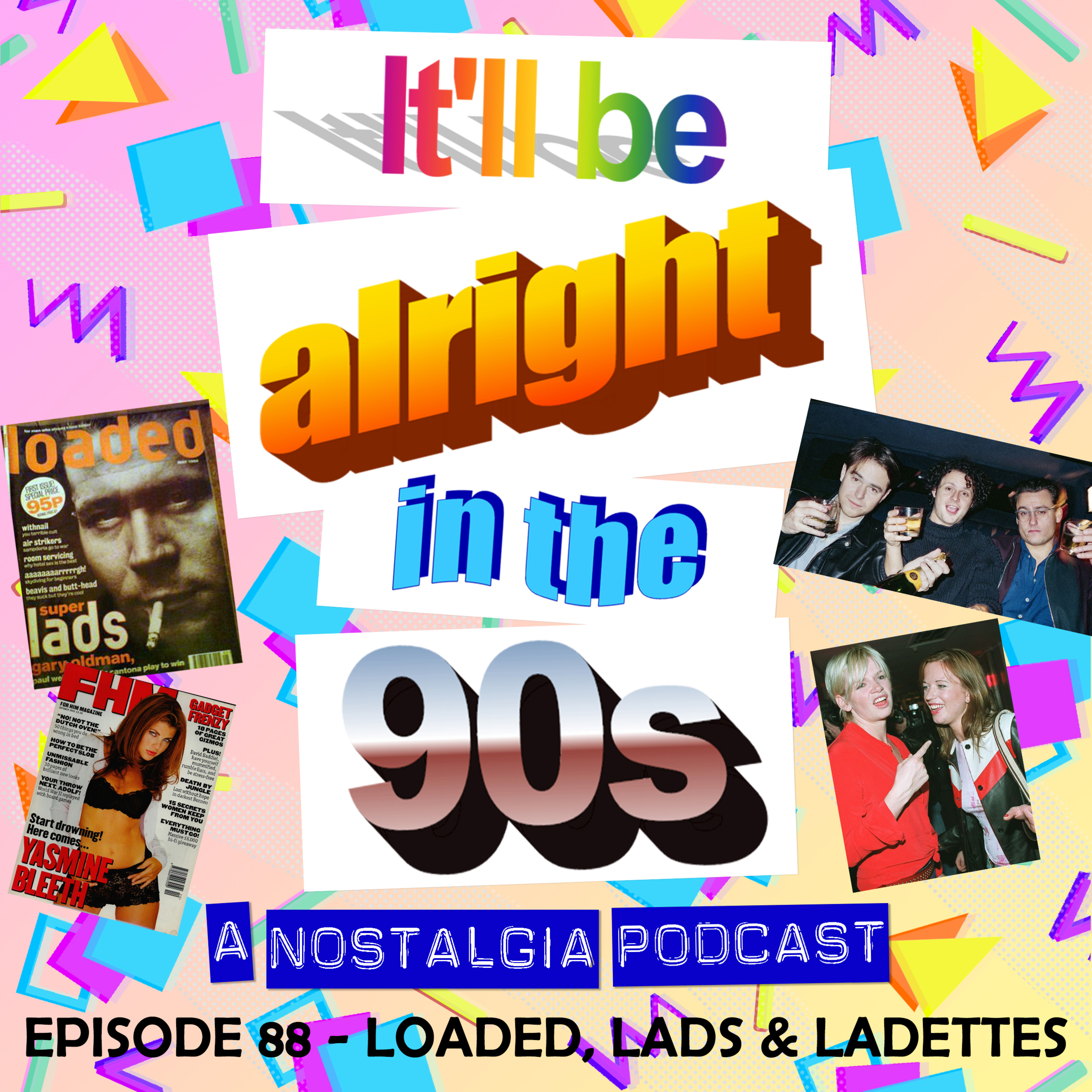 It'll Be Alright In The Nineties - S4 E7 - 'My Idea Of Hell' (Loaded, Lads and Ladettes) episode artwork