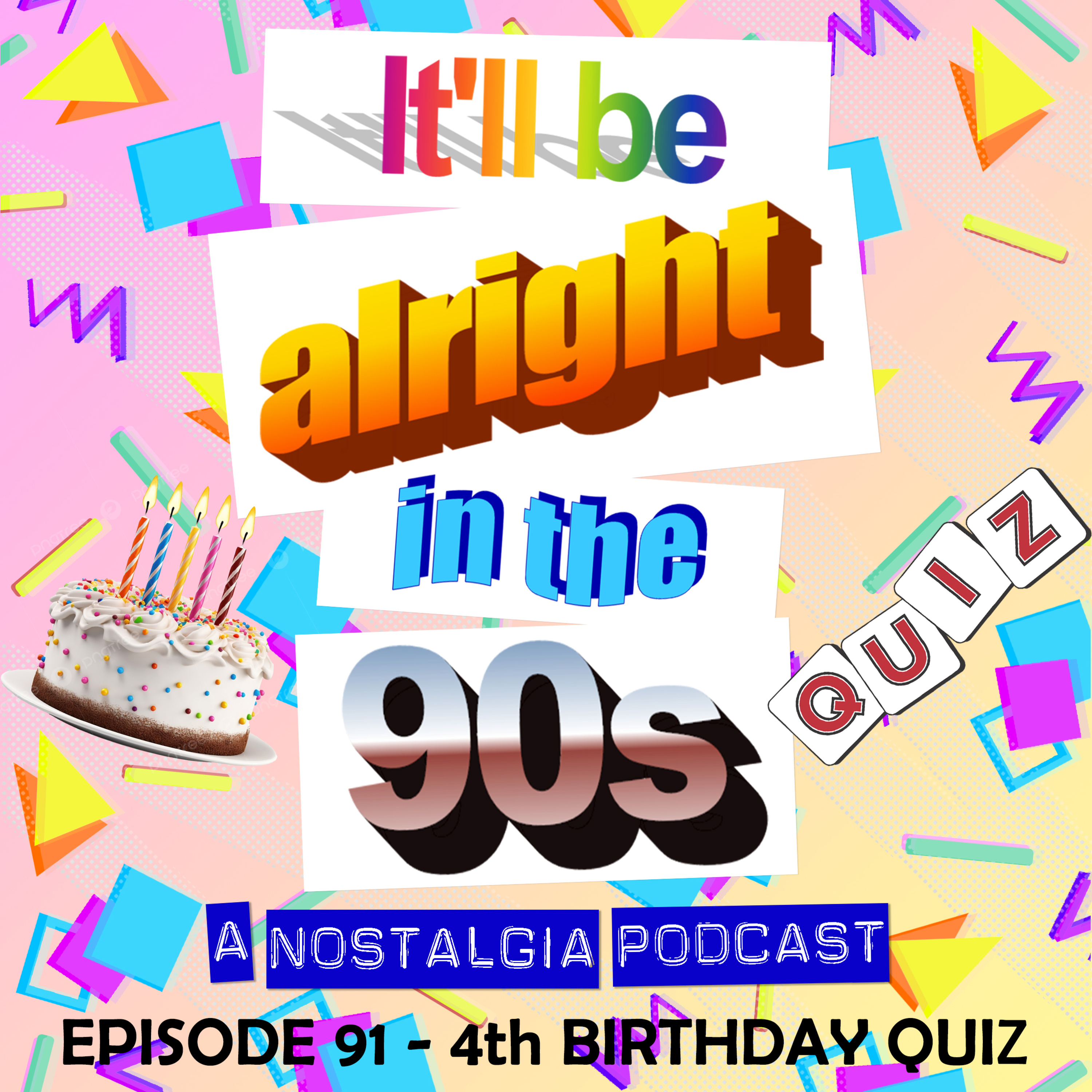 It'll Be Alright In The Nineties - S4 E10 - 'Exposing all our shortcomings' (Birthday 90s Quiz) episode artwork