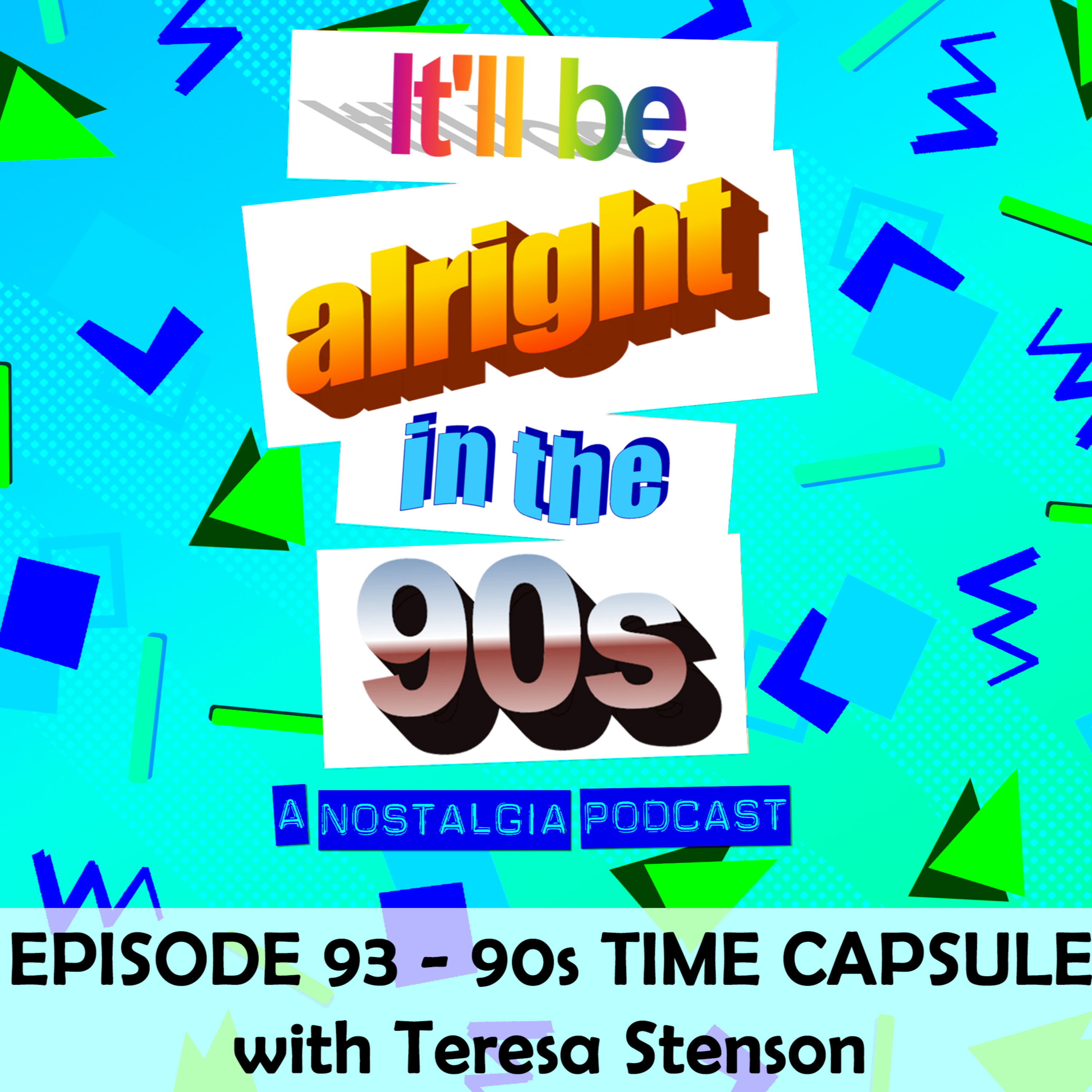 It'll Be Alright In The Nineties - S4 E12 - 90s TIME CAPSULE, with Teresa Stenson episode artwork