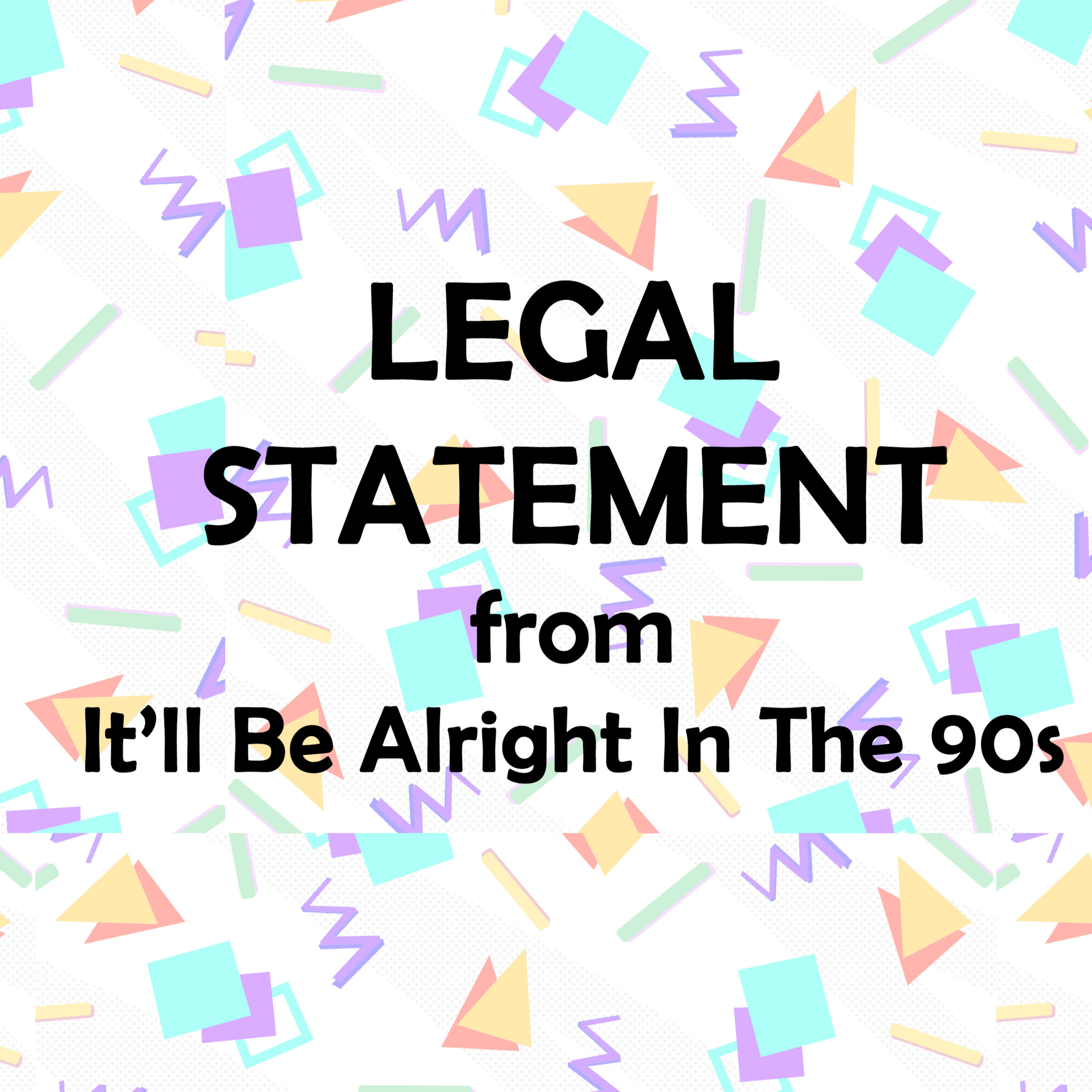 It'll Be Alright In The Nineties - A Statement From Our Legal Team episode artwork