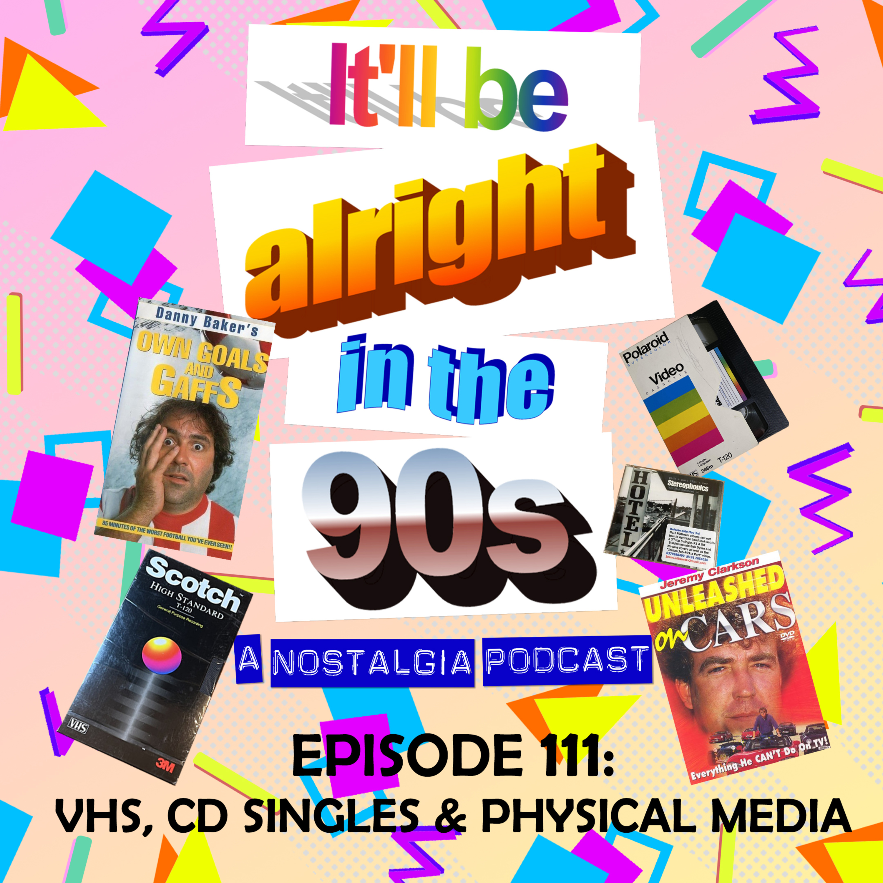 It'll Be Alright In The Nineties - S5 E5 - 'Some bloke with a double barrelled shotgun shoots a couple of holes in the footwell' (Our Favourite VHS Tapes and CD Singles) episode artwork