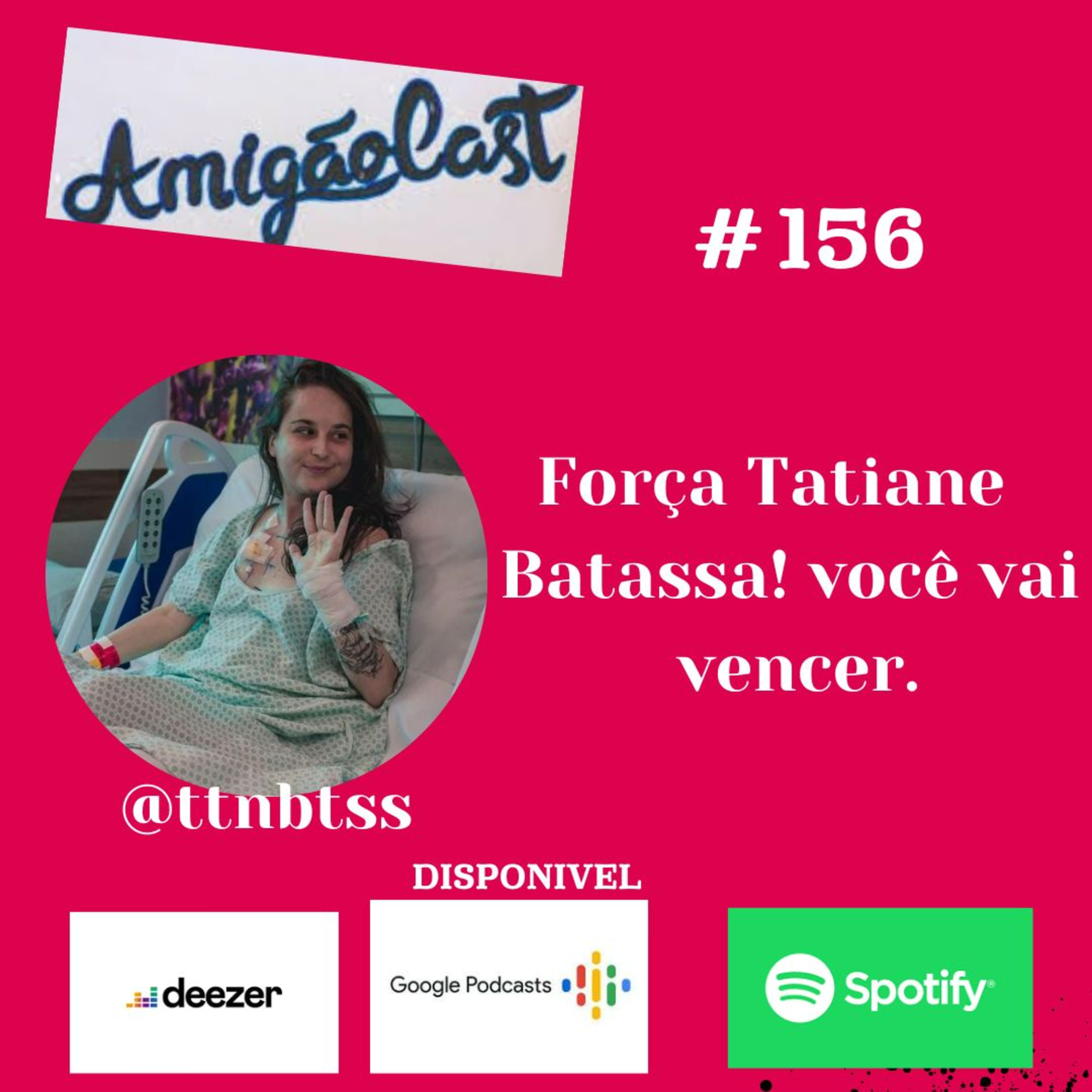 #156-Força Tatiane Batassa! Você vai vencer. episode artwork