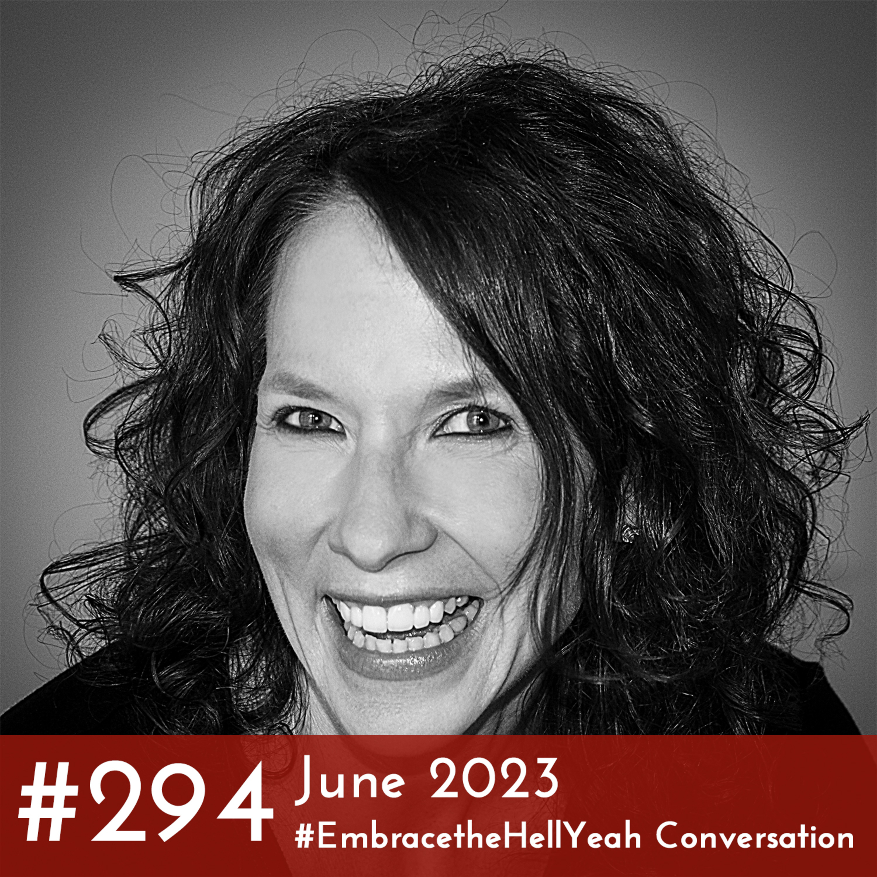 #294 - June 2023 #EmbracetheHellYeah Conversation