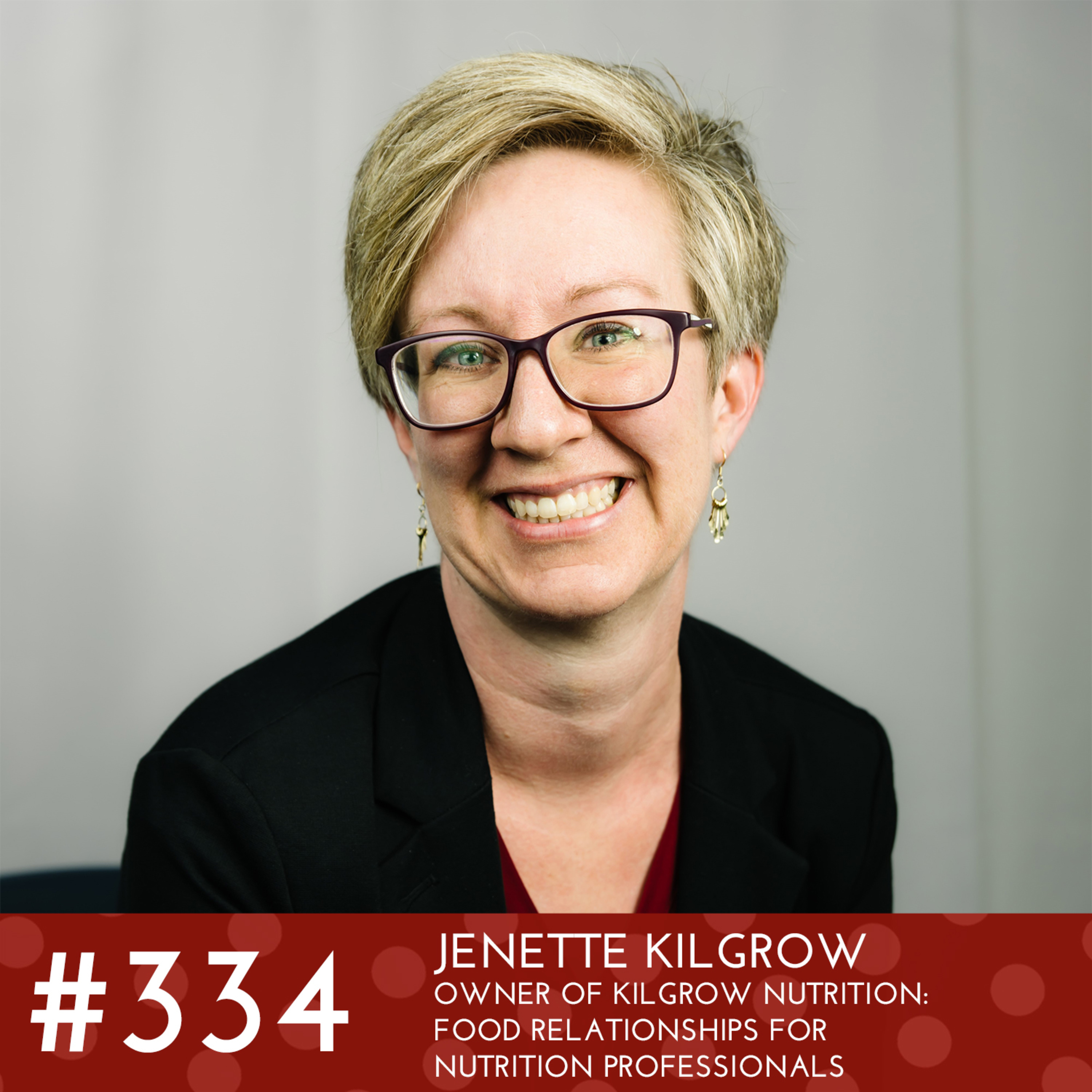 #334 - The Story, Journey and Passion of Jenette Kilgrow - Registered Dietitian  episode artwork