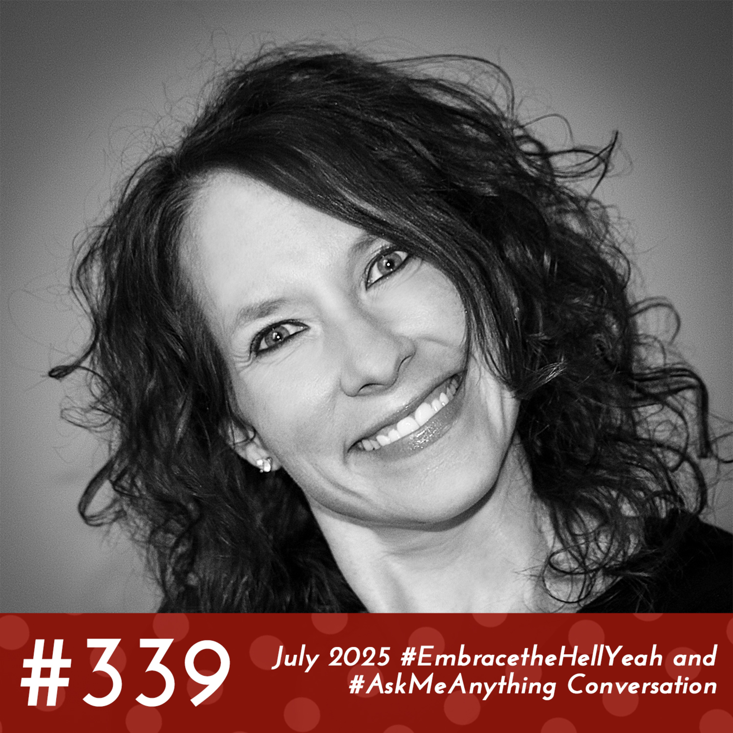 #339 - July 2025 #EmbracetheHellYeah and #AskMeAnything Conversation episode artwork