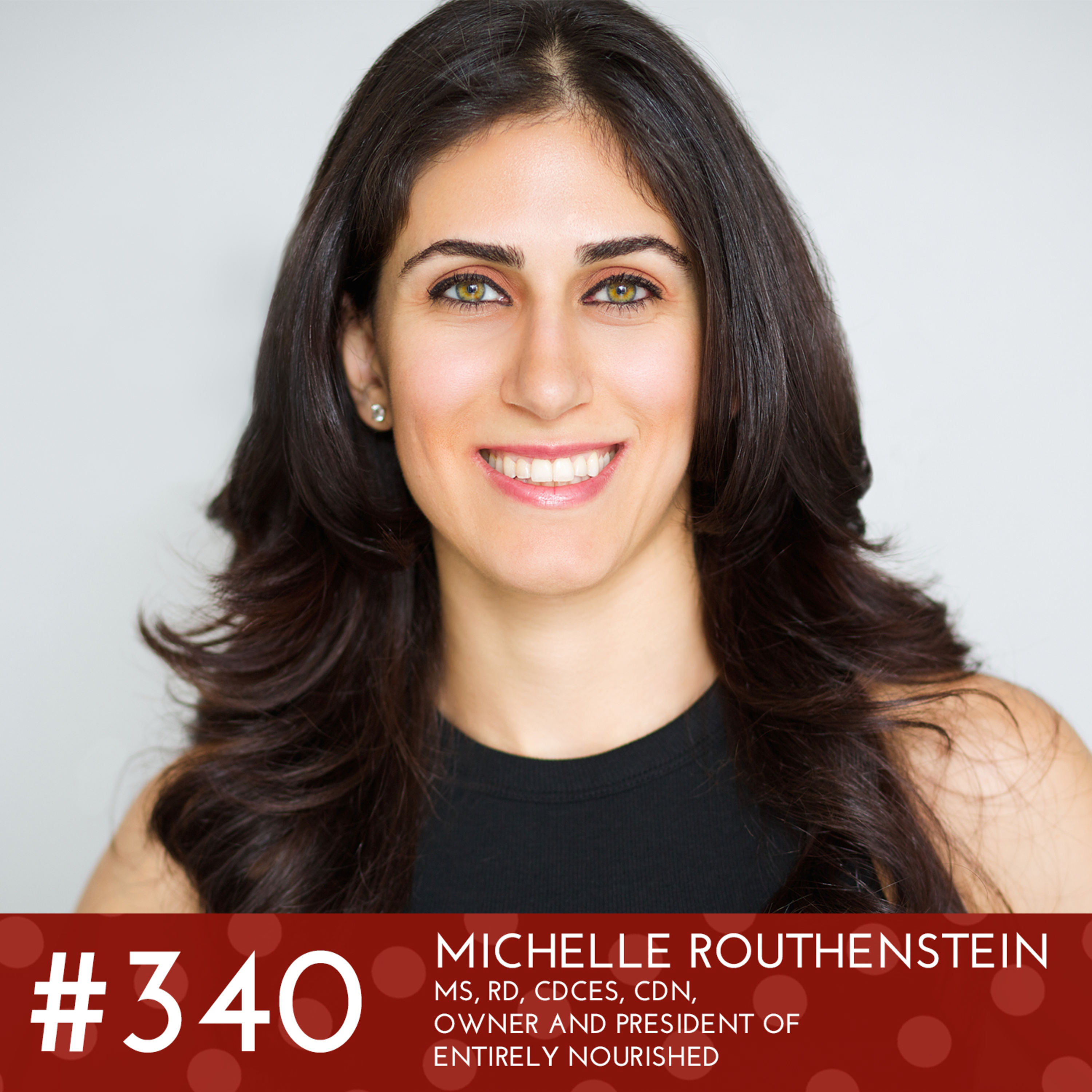 #340 - Michelle Routhenstein, MS, RD, CDCES, CDN, Owner and President of Entirely Nourished episode artwork