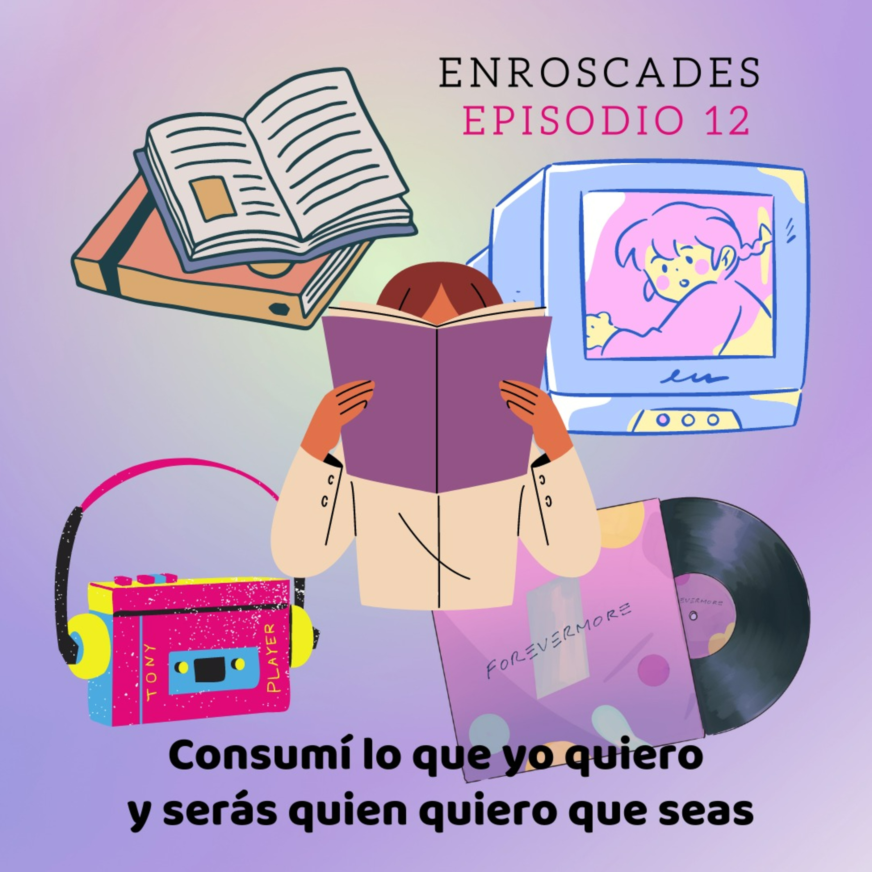 Episodio 12 - Consumí lo que yo quiero y serás quien quiero que seas episode artwork