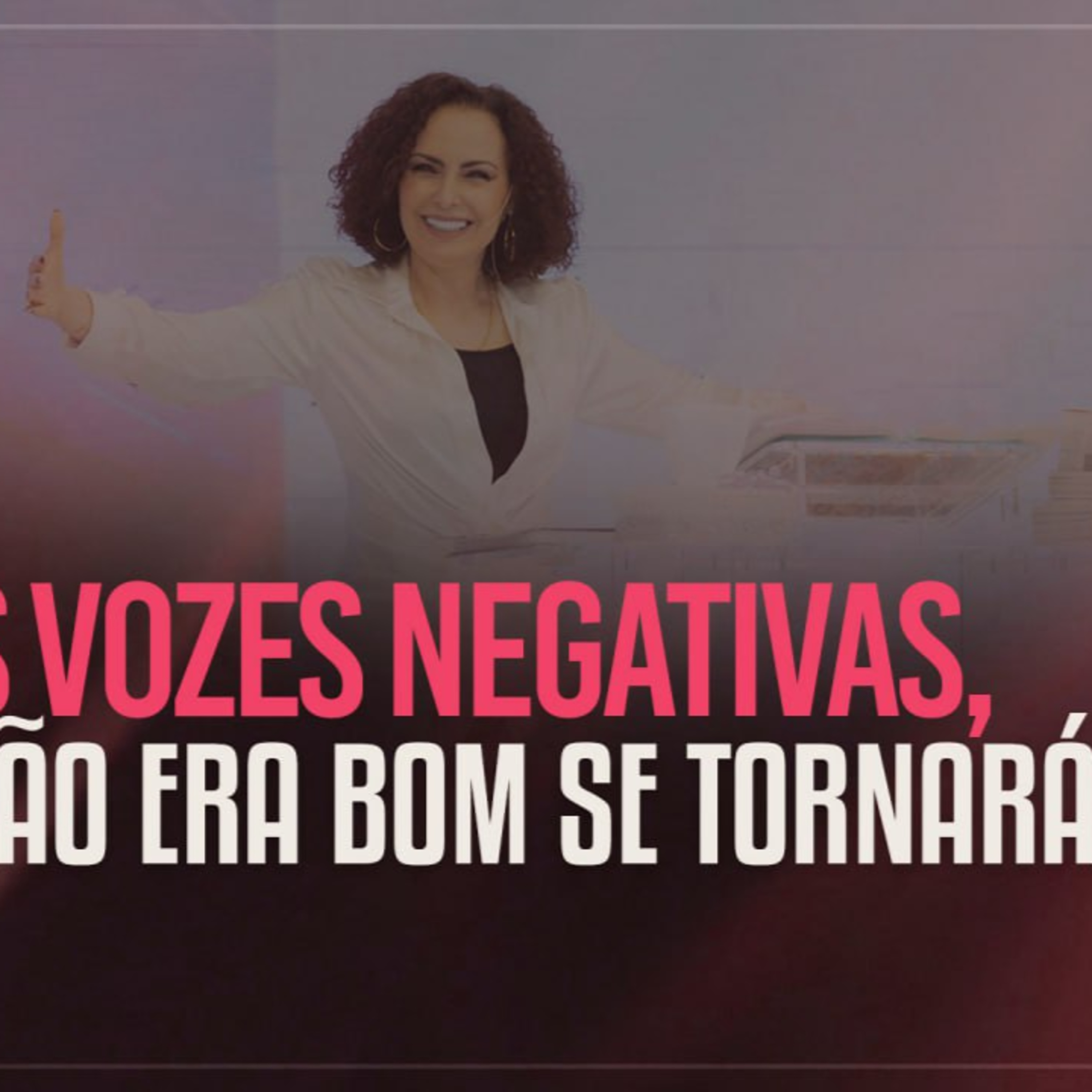 Cale as vozes negativas, e o que não era bom se tornará! | Mudança de Vida Hoje episode artwork