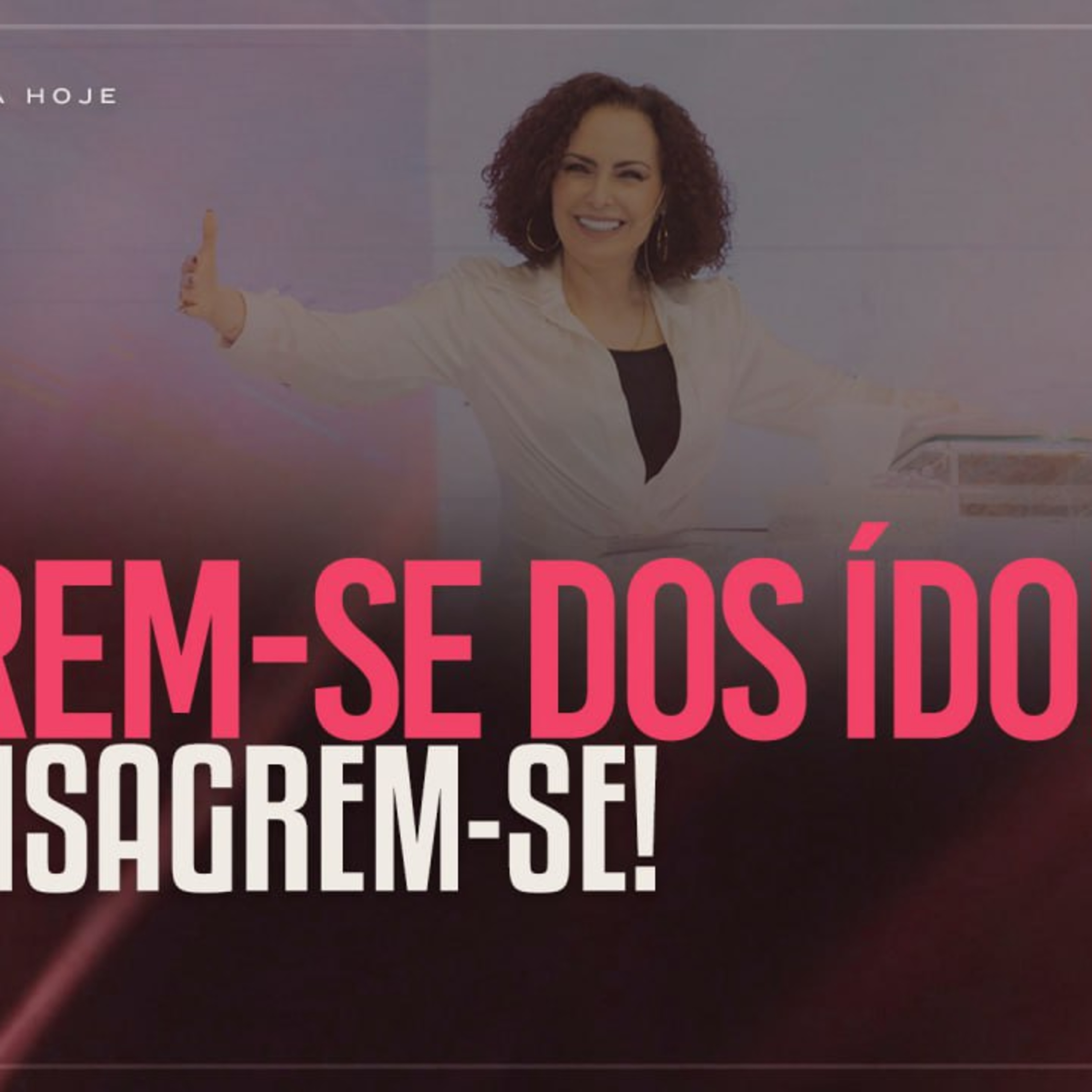 Livrem-se dos ídolos e consagrem-se! | Mudança de Vida Hoje episode artwork