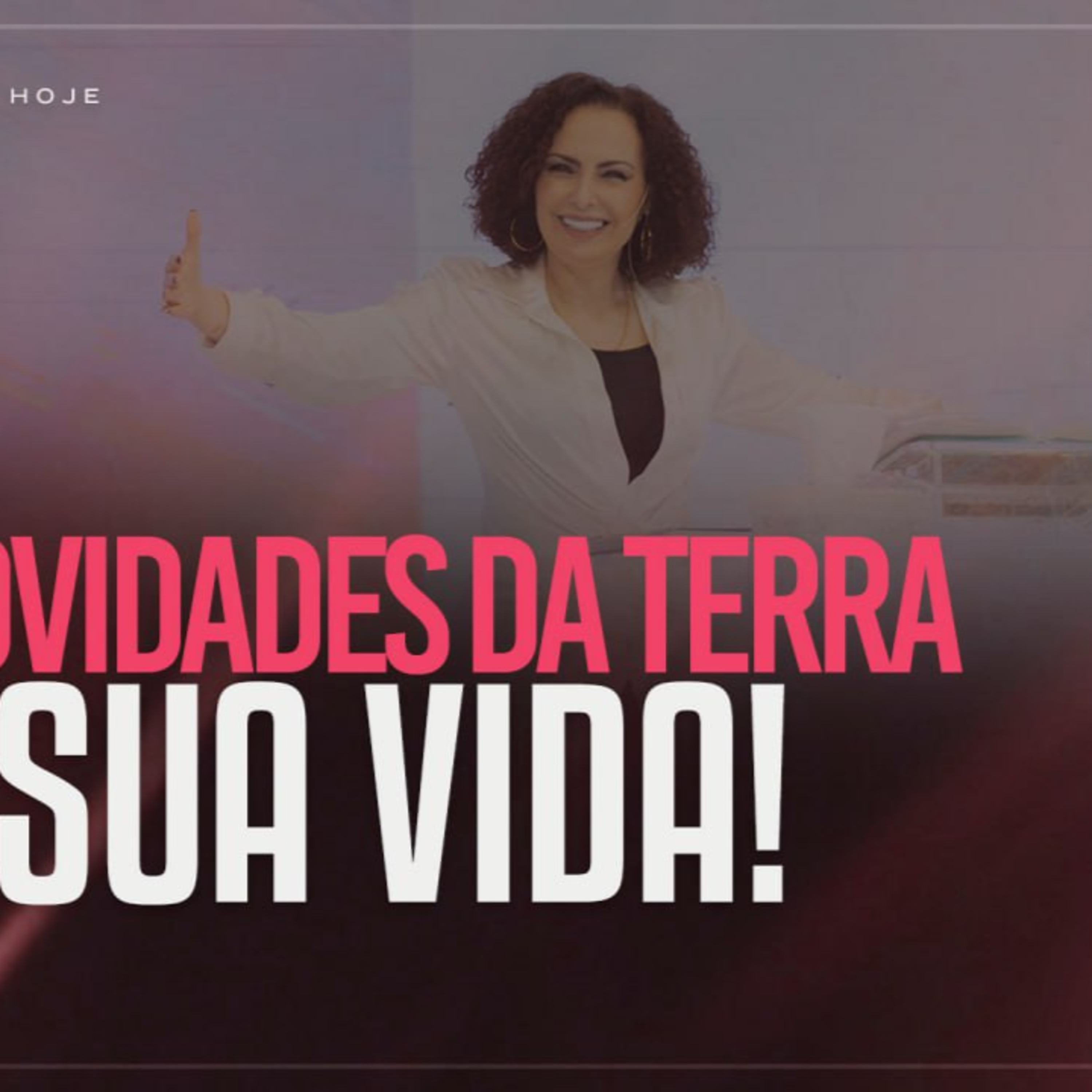 As novidades da Terra na sua vida! | Mudança de Vida Hoje episode artwork