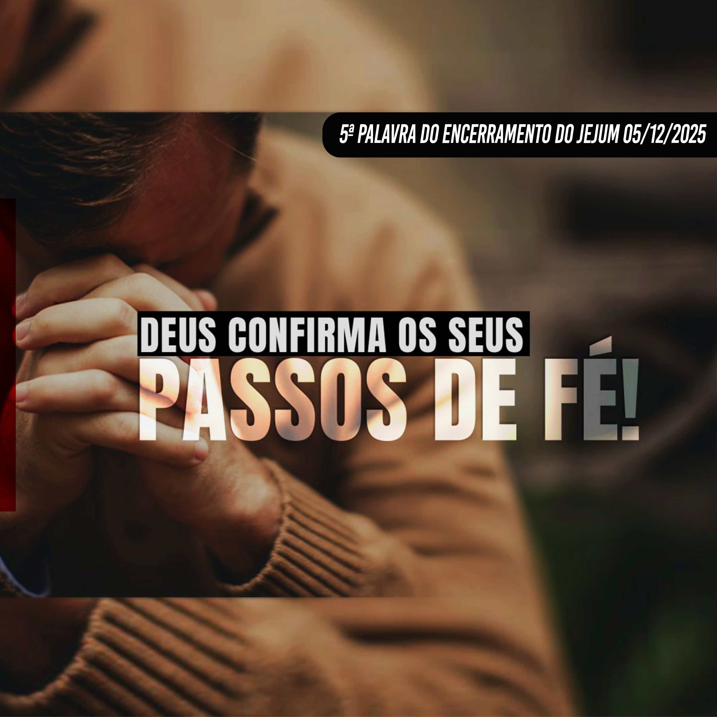Deus confirma os seus passos de fé! | 5ª Palavra do Encerramento do Jejum - 05/12/2025 episode artwork