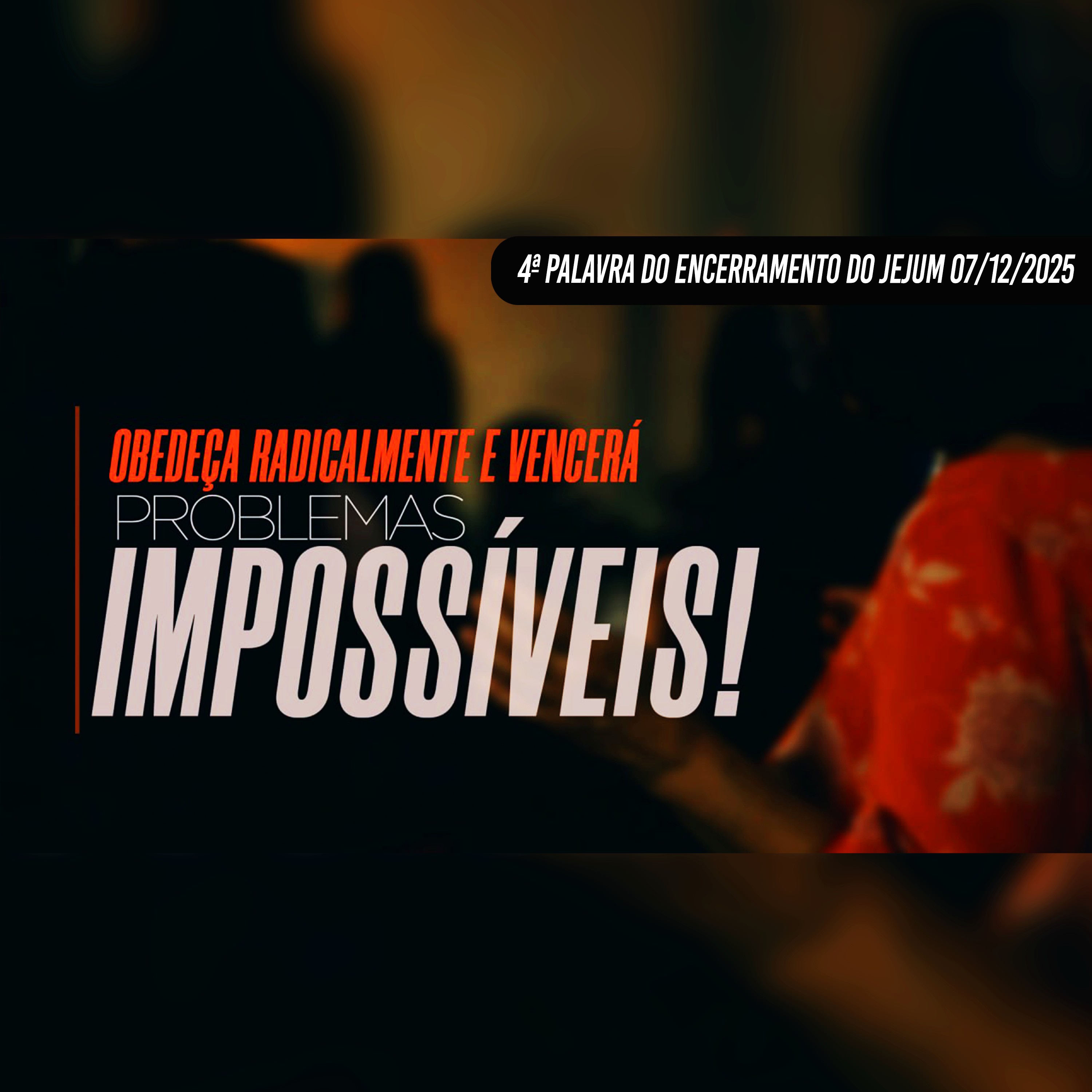 Obedeça radicalmente e vencerá problemas impossíveis | 4ª Palavra do Encerramento do Jejum 07/12/25 episode artwork