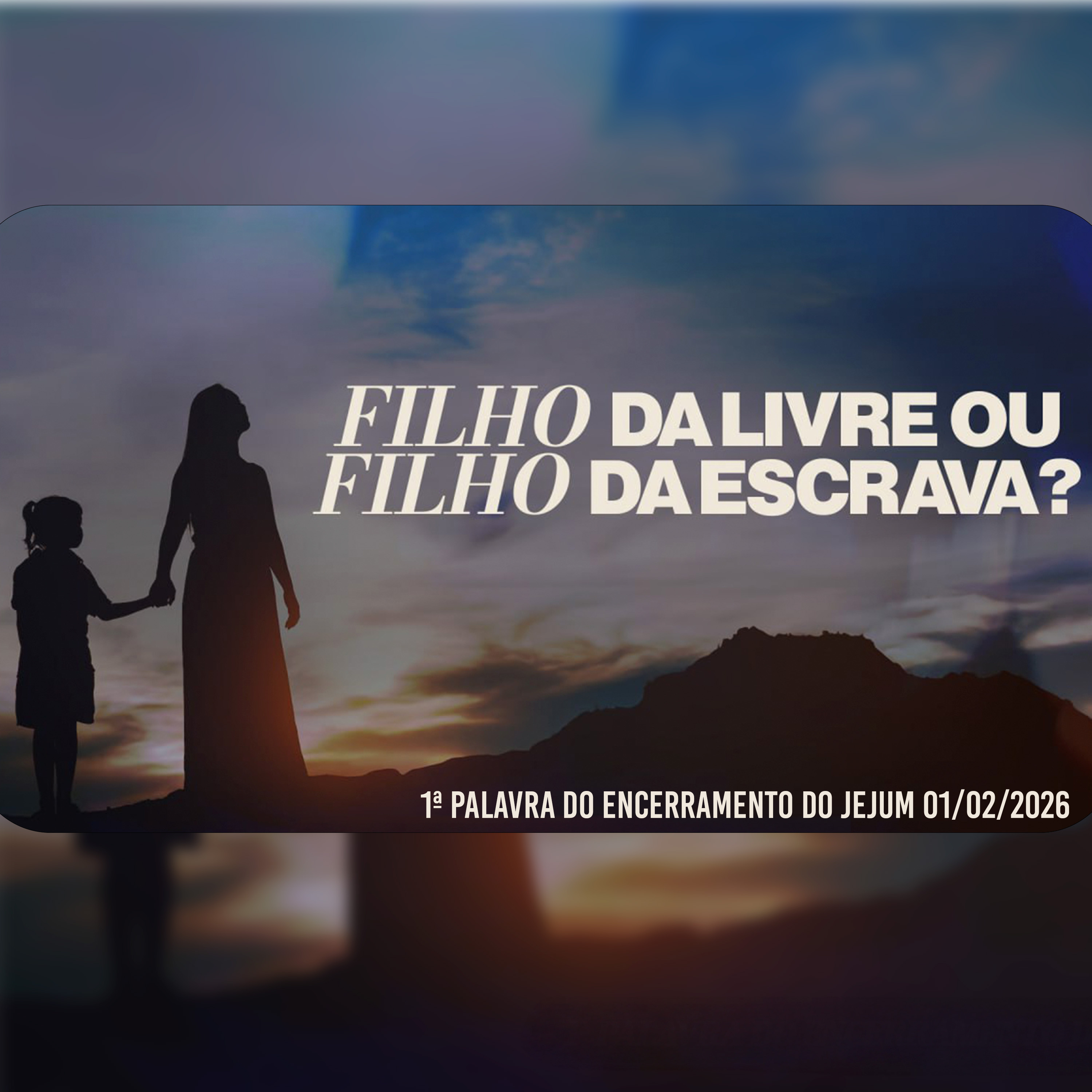 Filho da livre ou filho da escrava? | 1ª Palavra do Encerramento do Jejum 01/02/2026