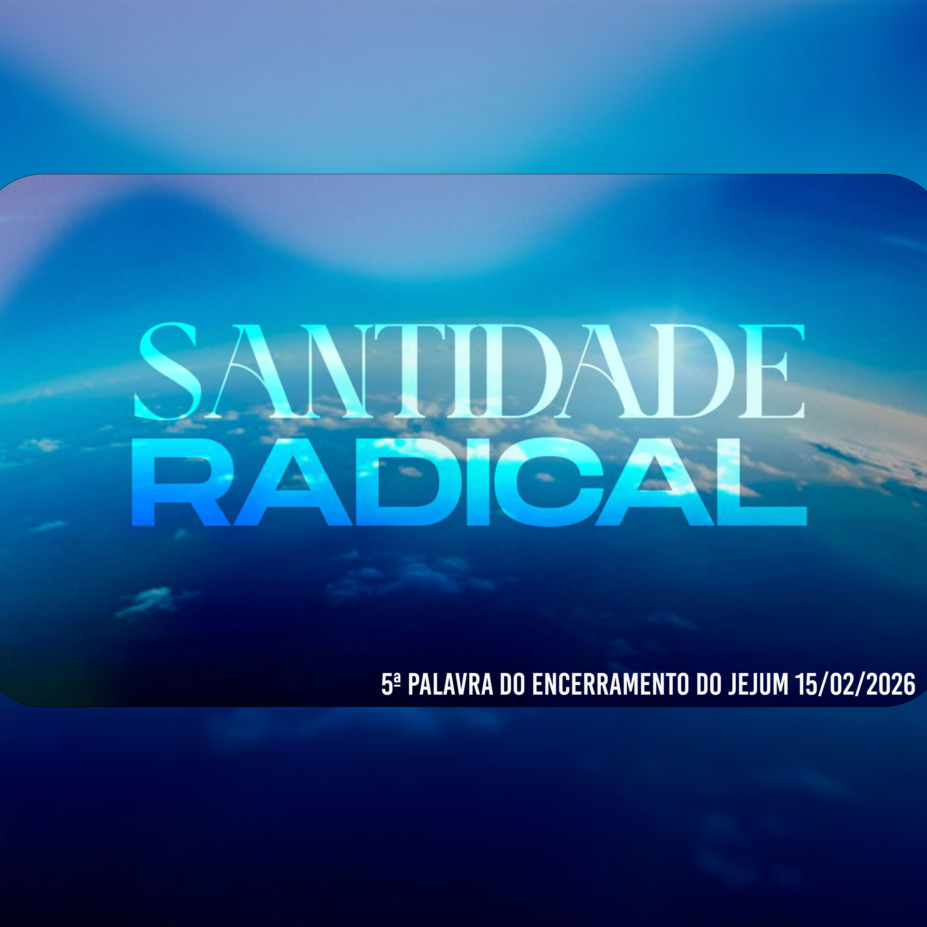 Santidade radical | 5ª Palavra do Encerramento do Jejum 15/02/2026 episode artwork