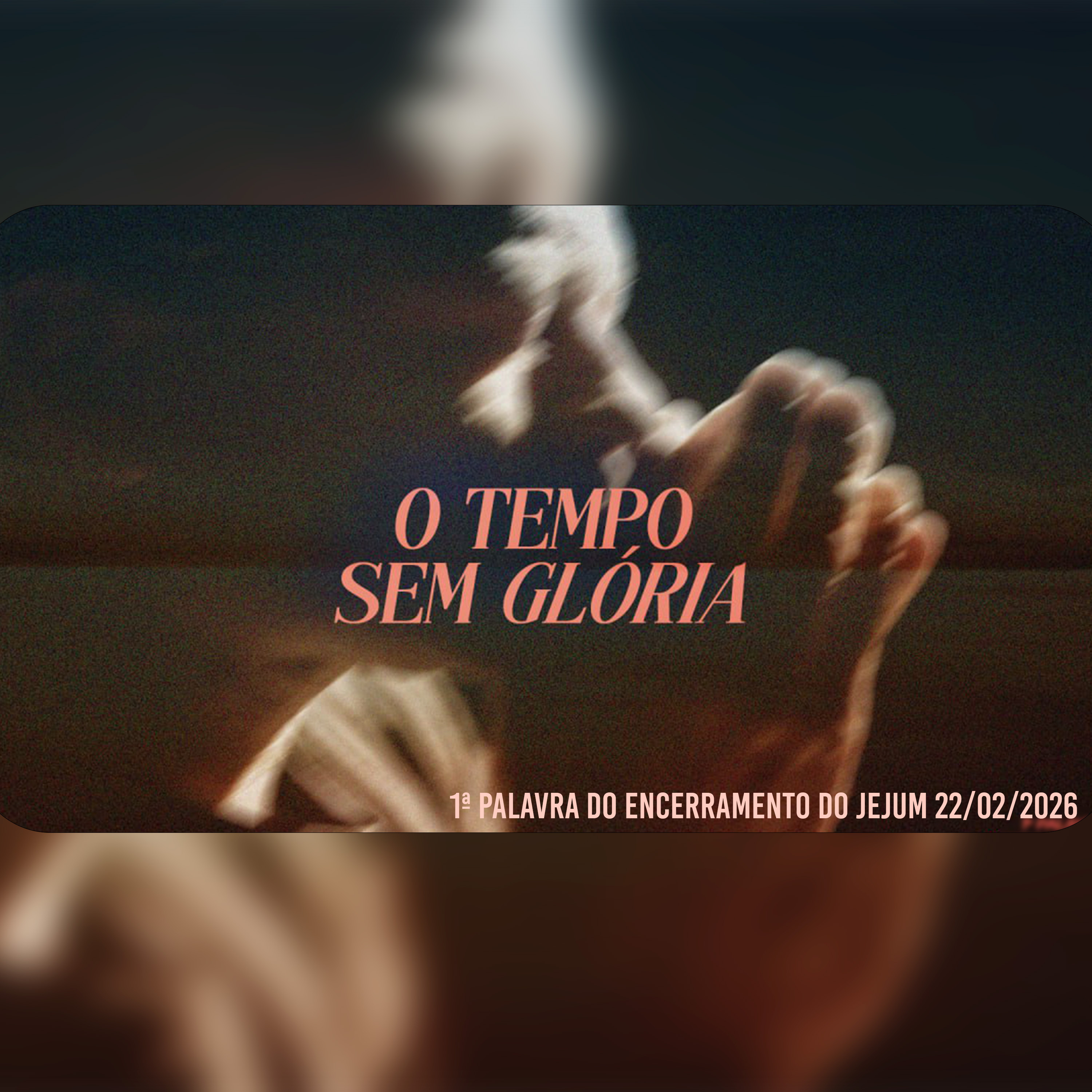 O tempo sem glória | 1ª Palavra do Encerramento do Jejum 22/02/2026 episode artwork