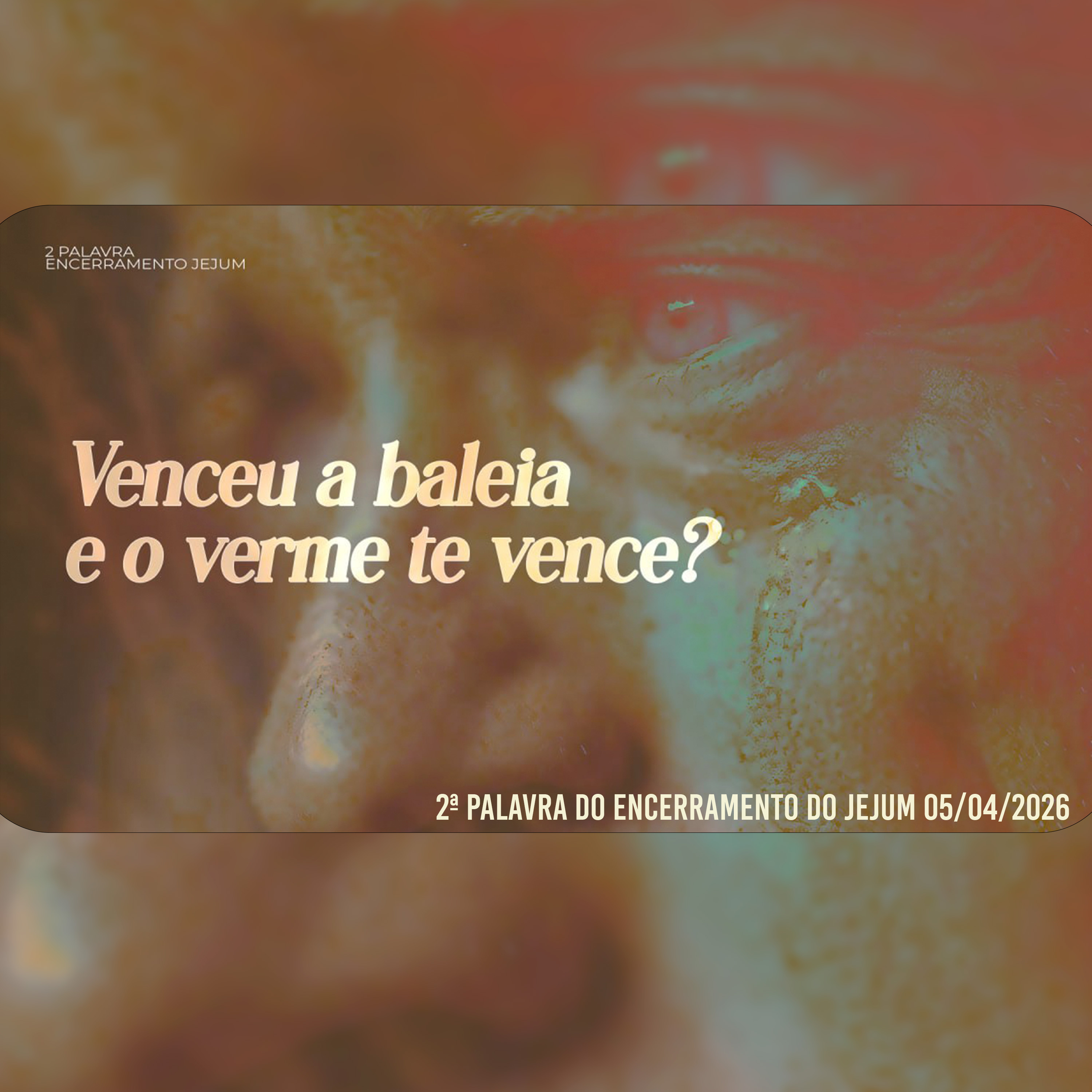 Venceu a baleia e o verme te vence? | 2ª Palavra do Encerramento do Jejum 05/04/2026 episode artwork