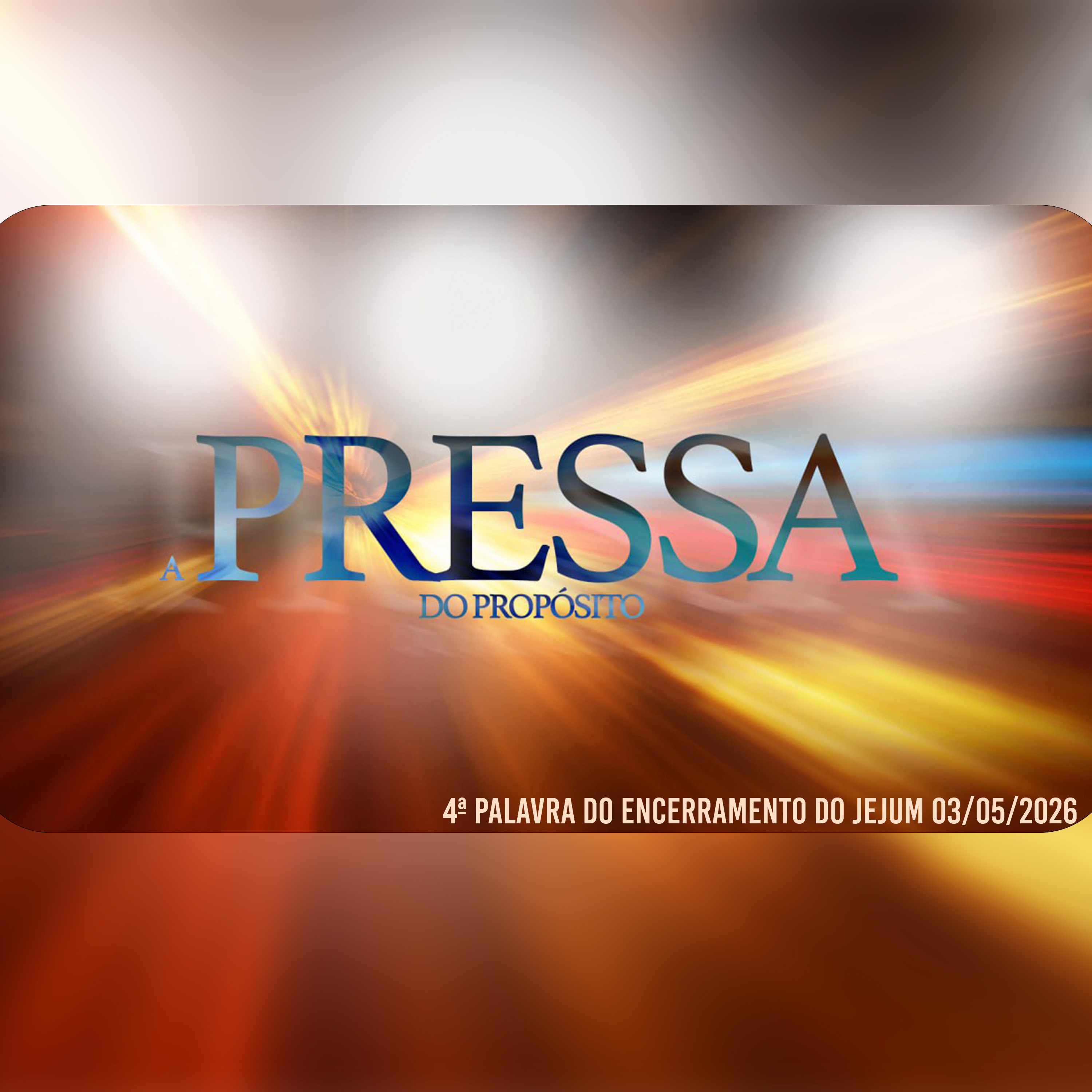 A pressa do propósito | 4ª Palavra do Encerramento do Jejum 03/05/2026 episode artwork