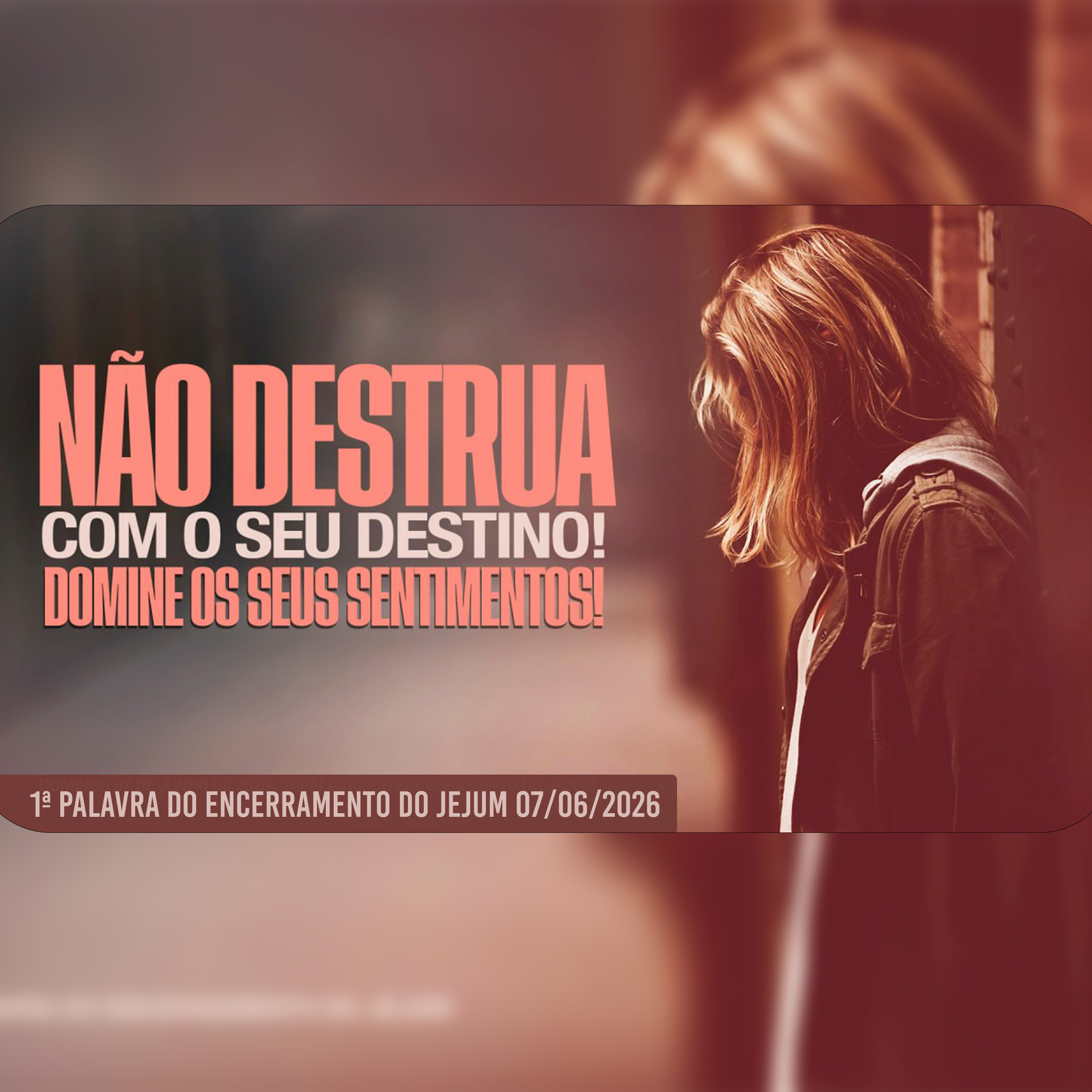 Não destrua com o seu destino! Domine os seus sentimentos | 1ª Palavra do Encerramento do Jejum episode artwork