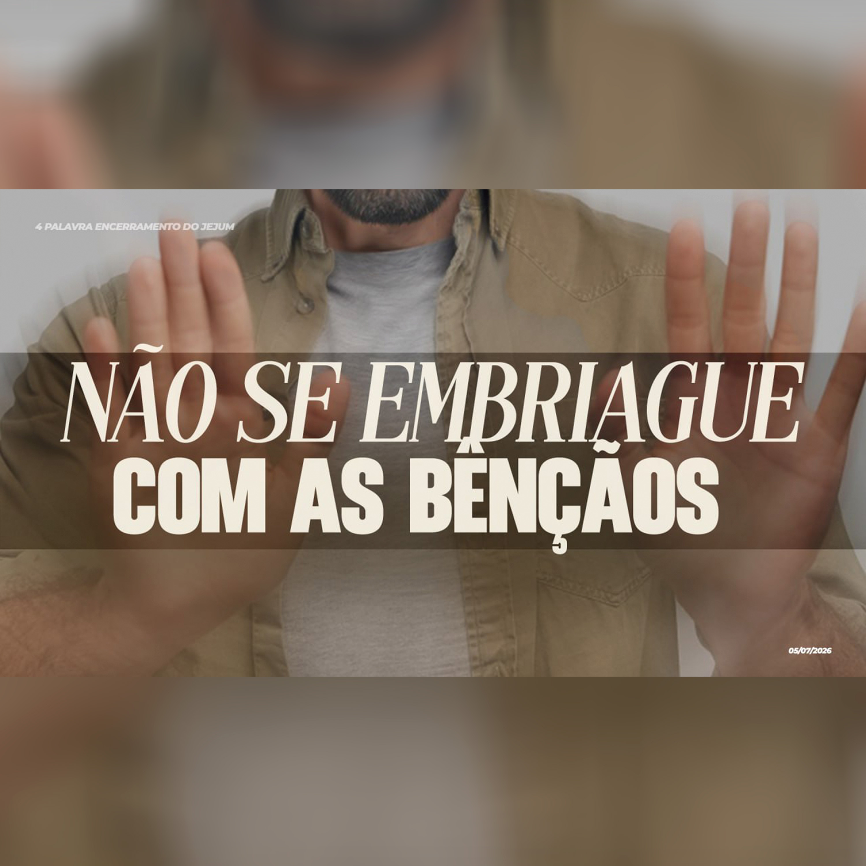 Não se embriague com as bênçãos | 4ª Palavra do Encerramento do Jejum episode artwork