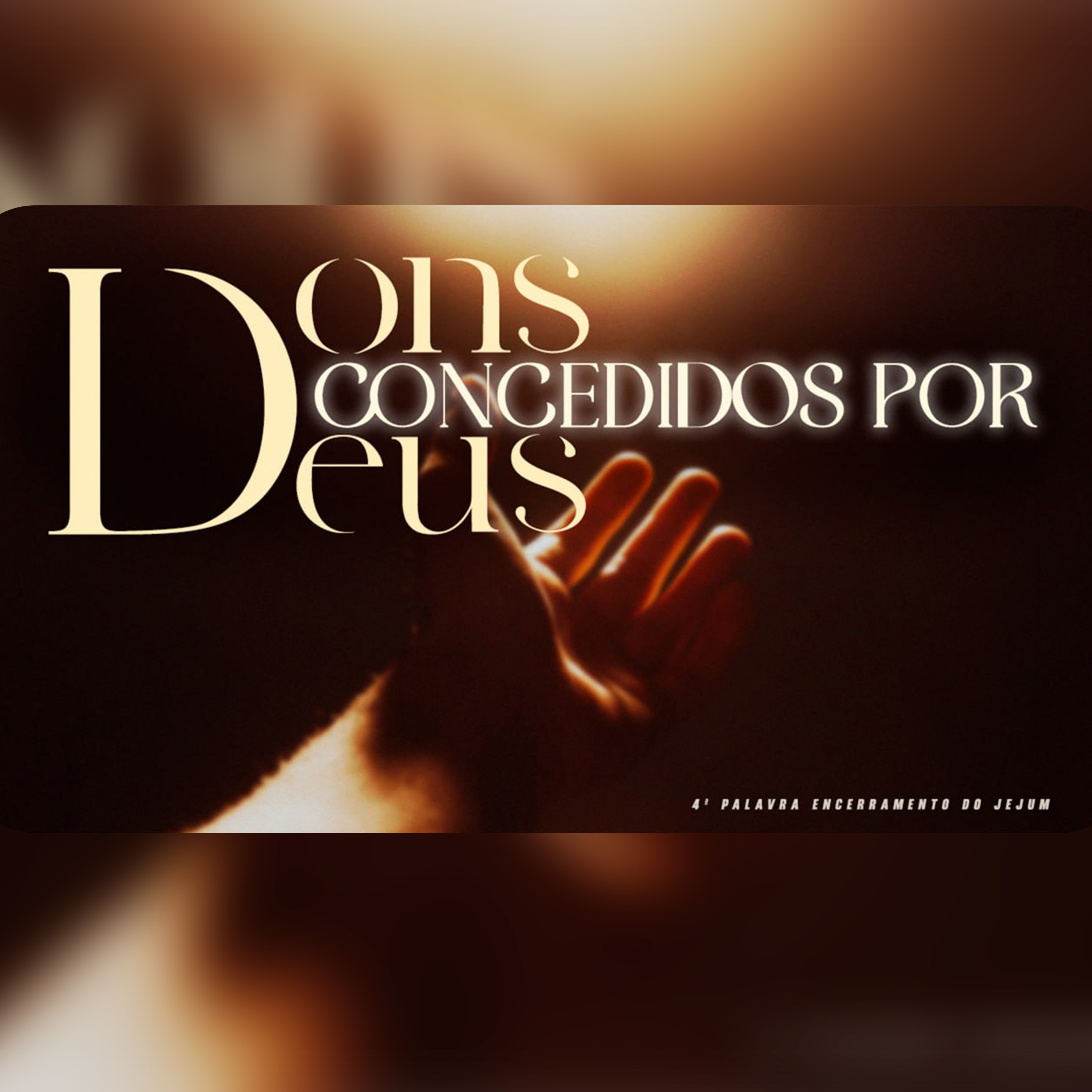 Dons concedidos por Deus | 4ª Palavra do Encerramento do Jejum