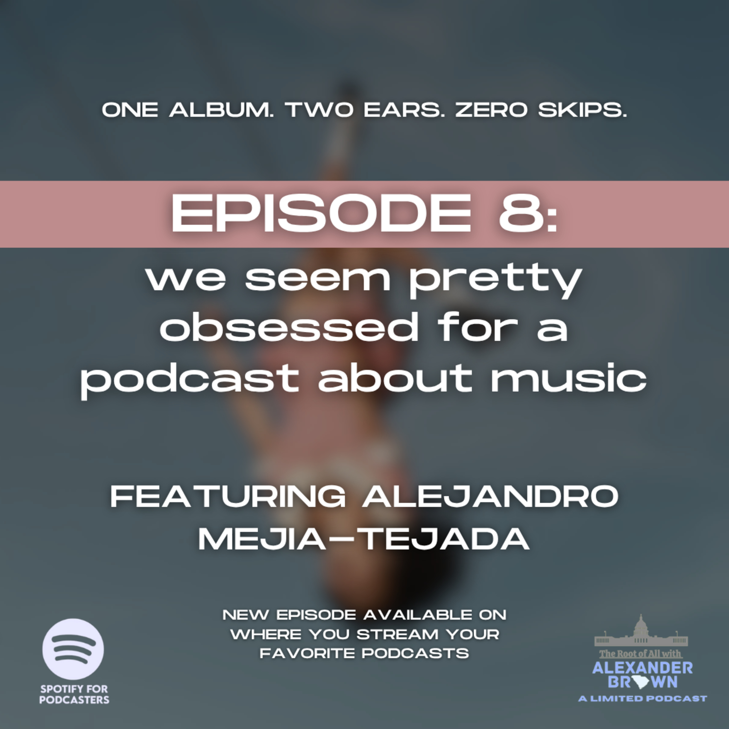 Episode 8: we seem pretty obsessed for a podcast about music (Featuring Alejandro Mejia-Tejada) episode artwork