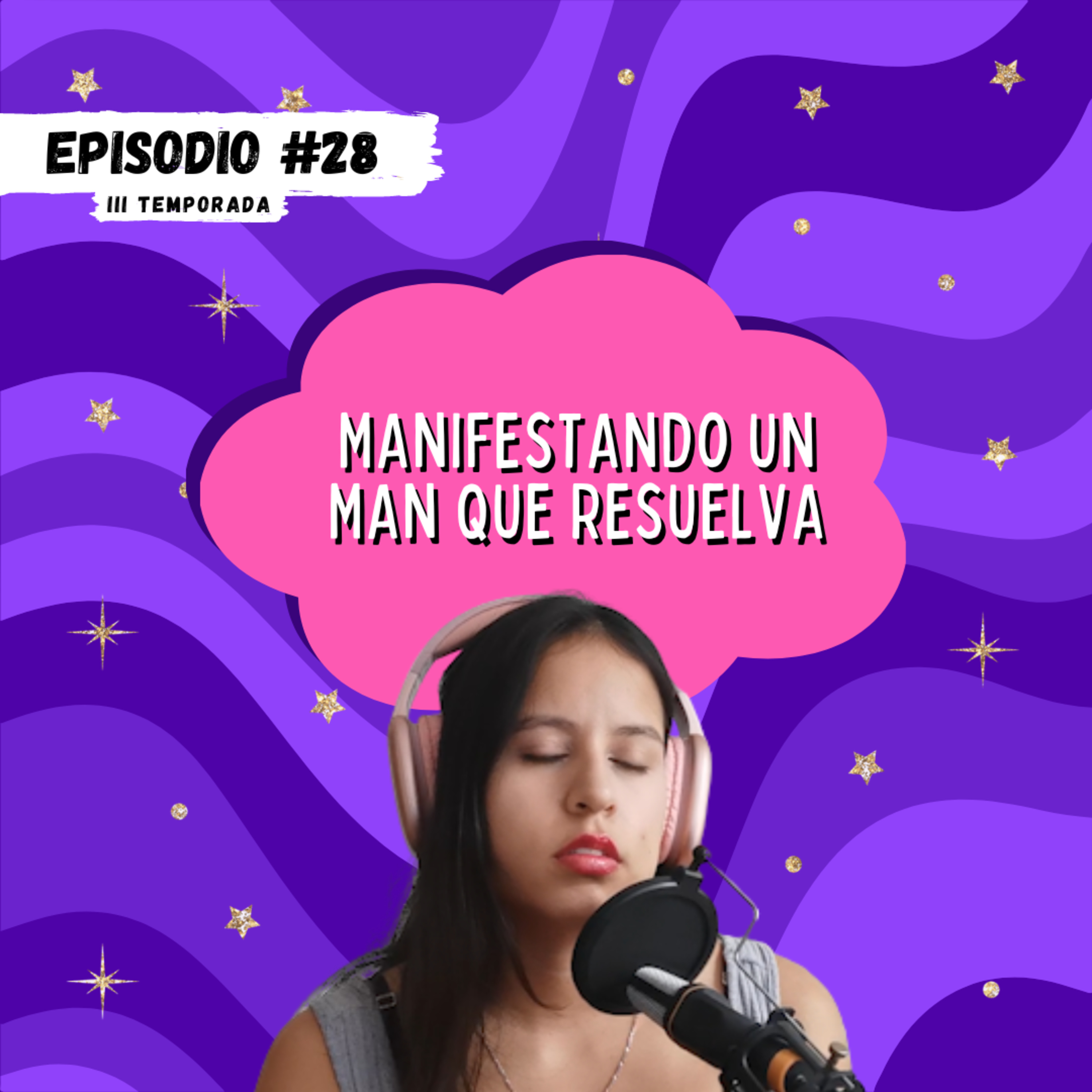 EPISODIO 28: MANIFESTANDO UN HOMBRE QUE RESUELVA