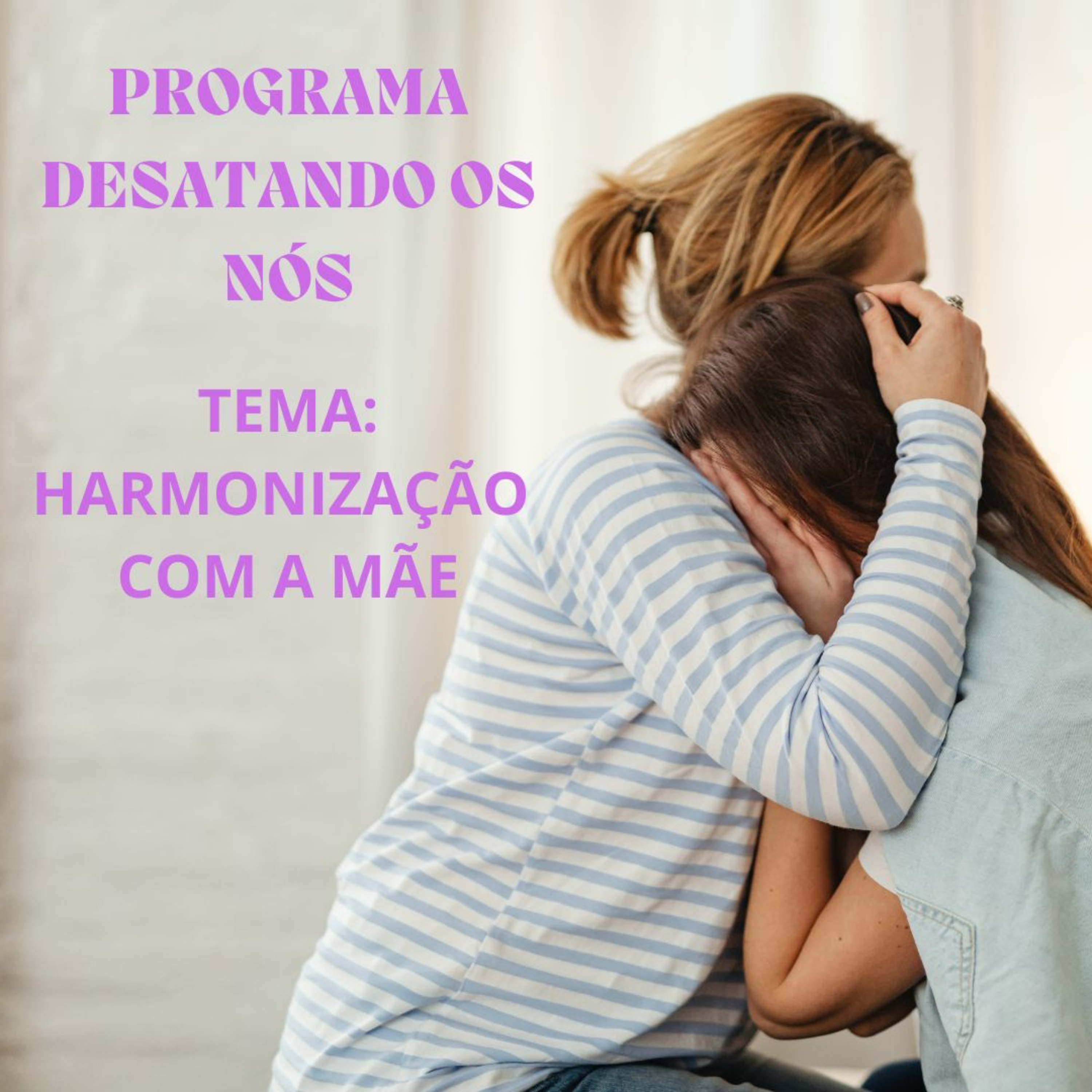 PROGRAMA DESATANDO OS NÓS - HARMONIZAÇÃO COM A MÃE episode artwork