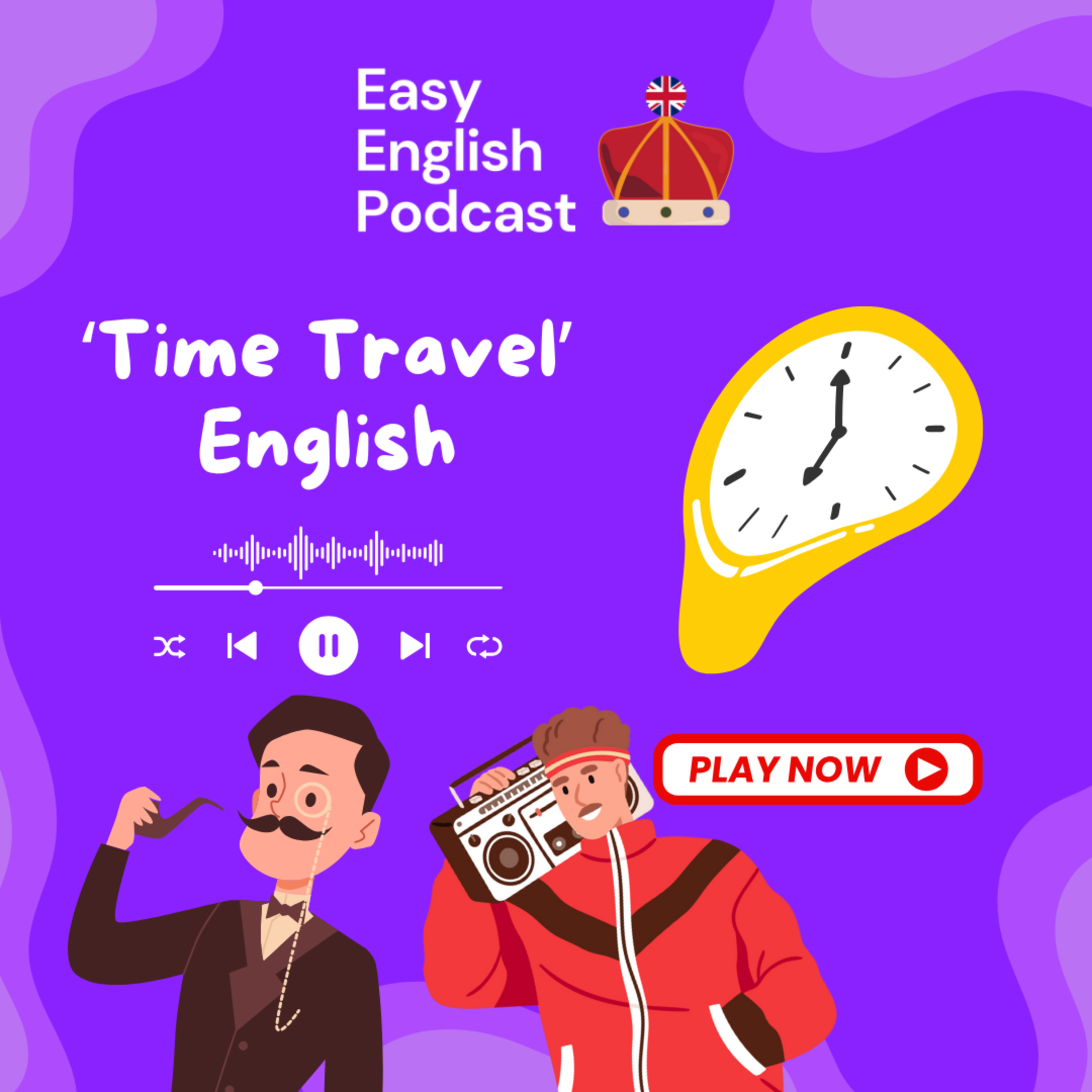 Time Travel English: Speak Like a Victorian, 1920s Flapper, or 80s Teen! | Easy English Podcast