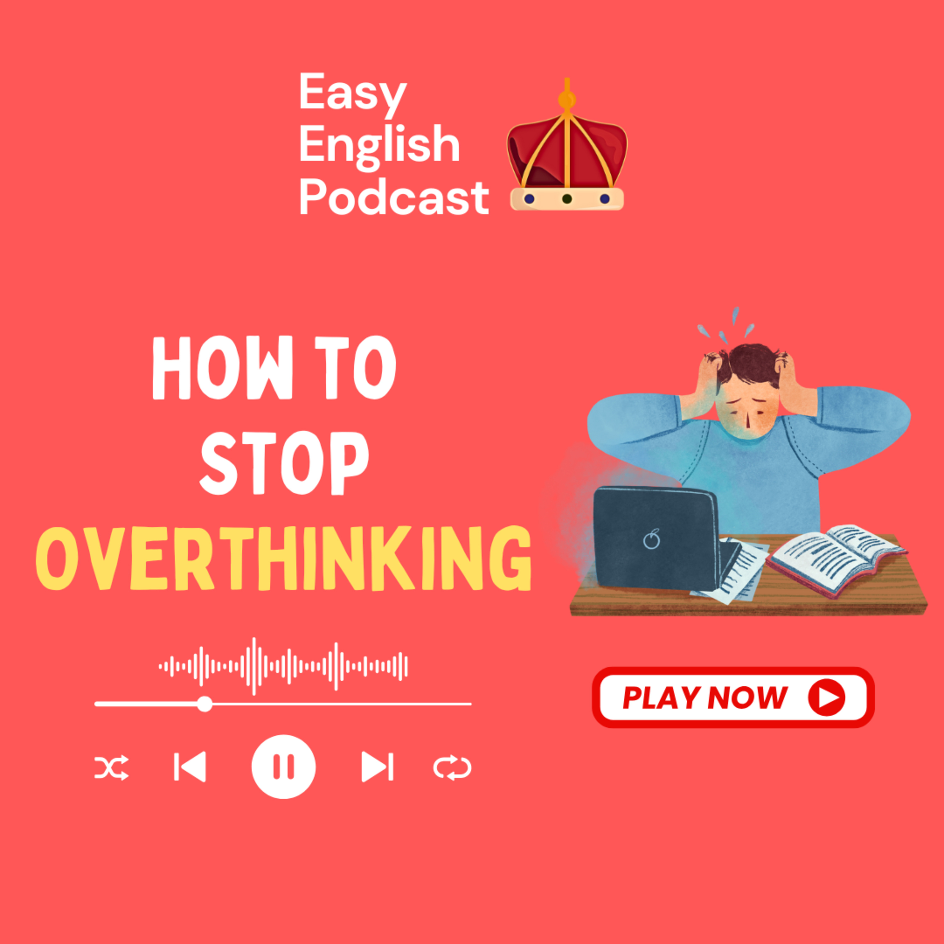 How to Stop Overthinking – Simple Strategies to Clear Your Mind | Easy English Podcast