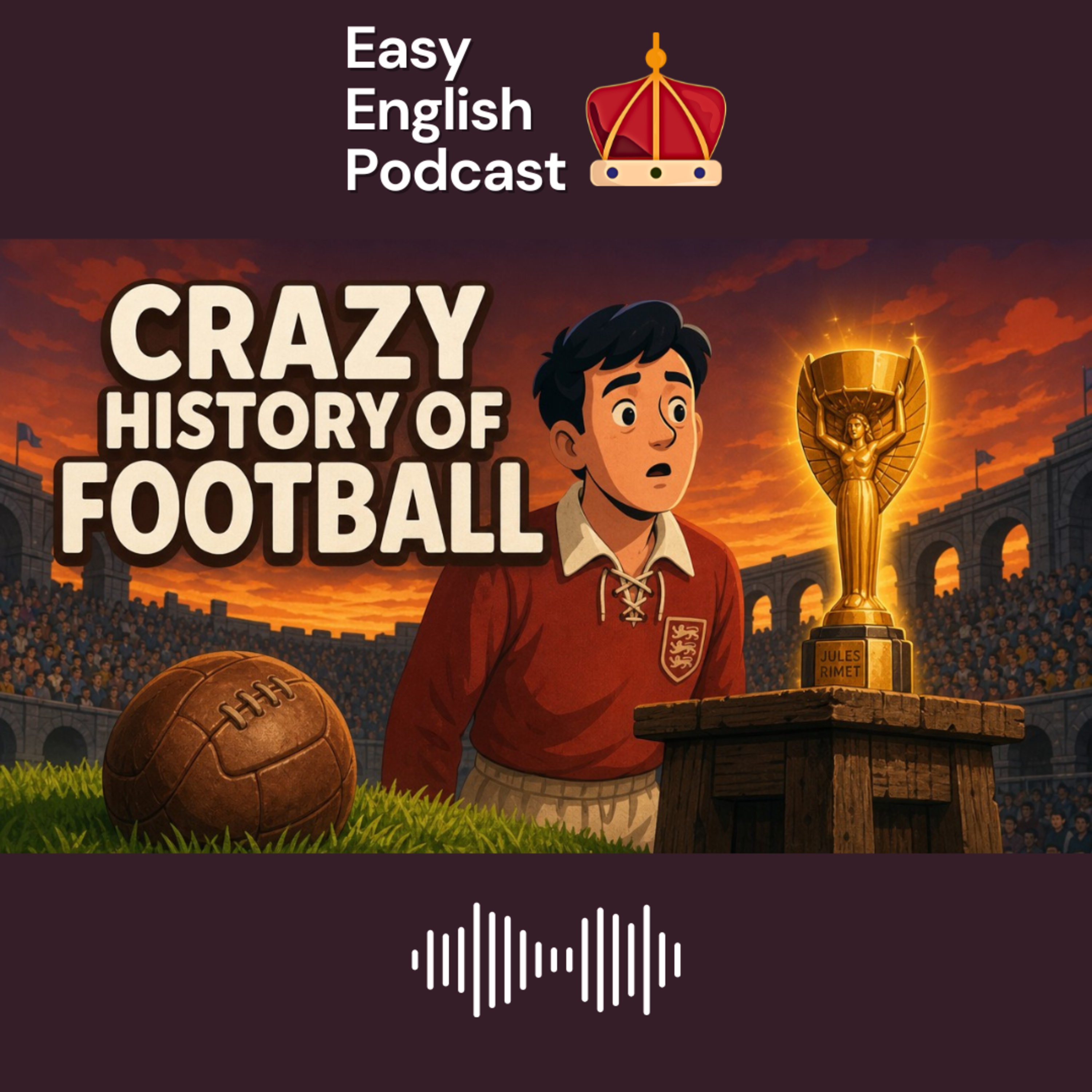 Crazy History of Football: How the World Cup Began | Easy English Podcast podcast