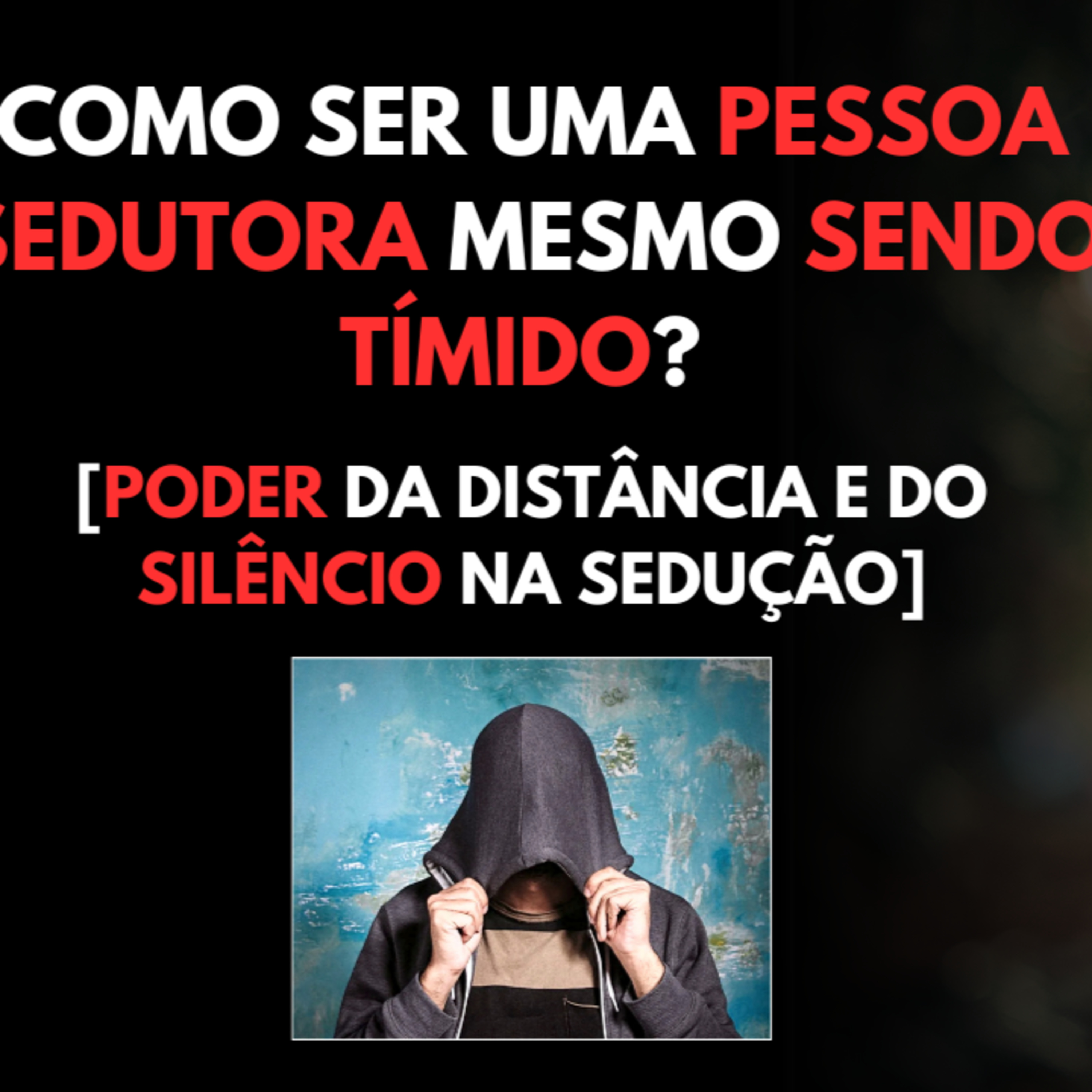 Como ser uma Pessoa SEDUTORA Mesmo Sendo TÍMIDO? [Poder da Distância e do SILÊNCIO na Sedução] episode artwork