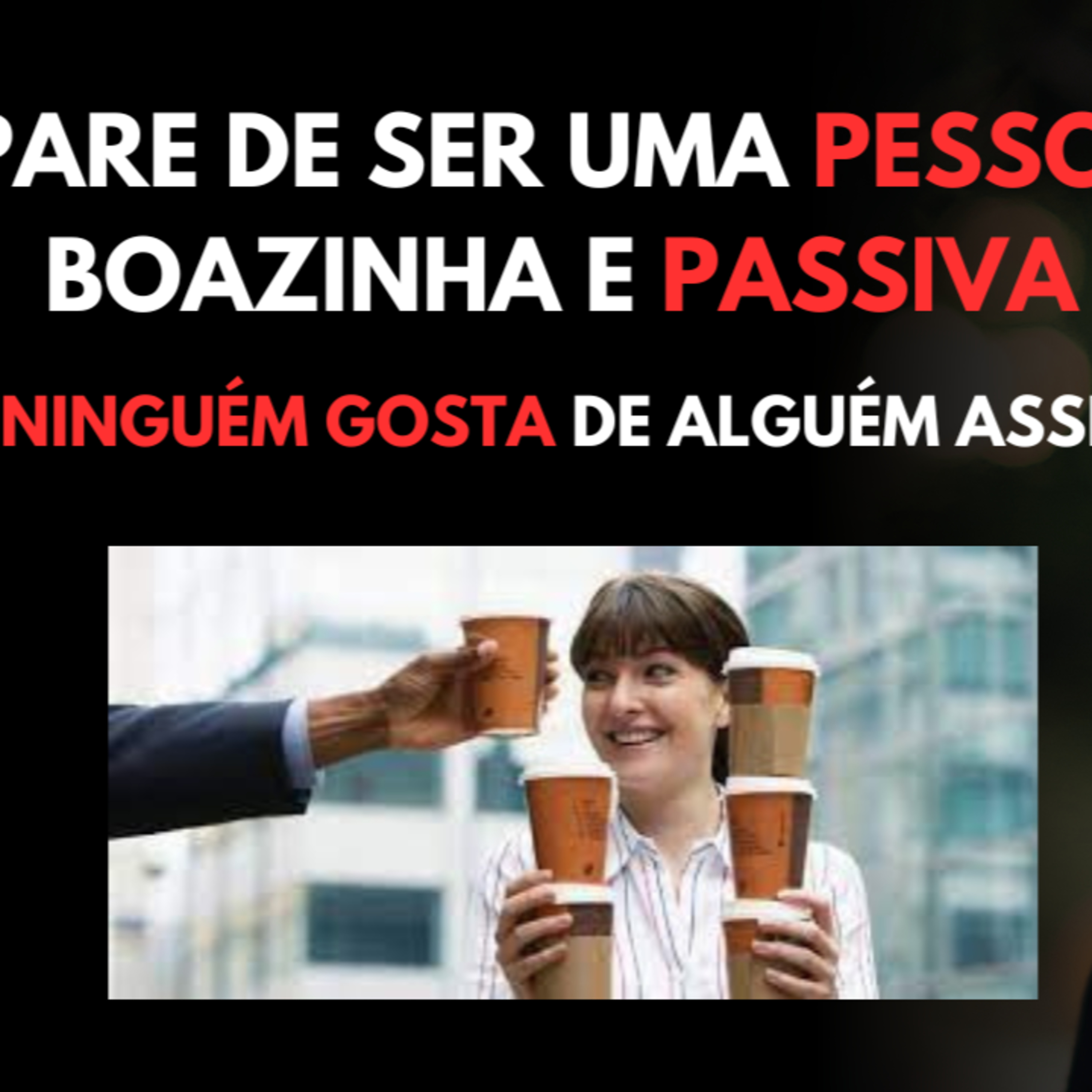 Pare de Ser uma Pessoa BOAZINHA E PASSIVA [ NINGUÉM Gosta de Alguém ASSIM] episode artwork
