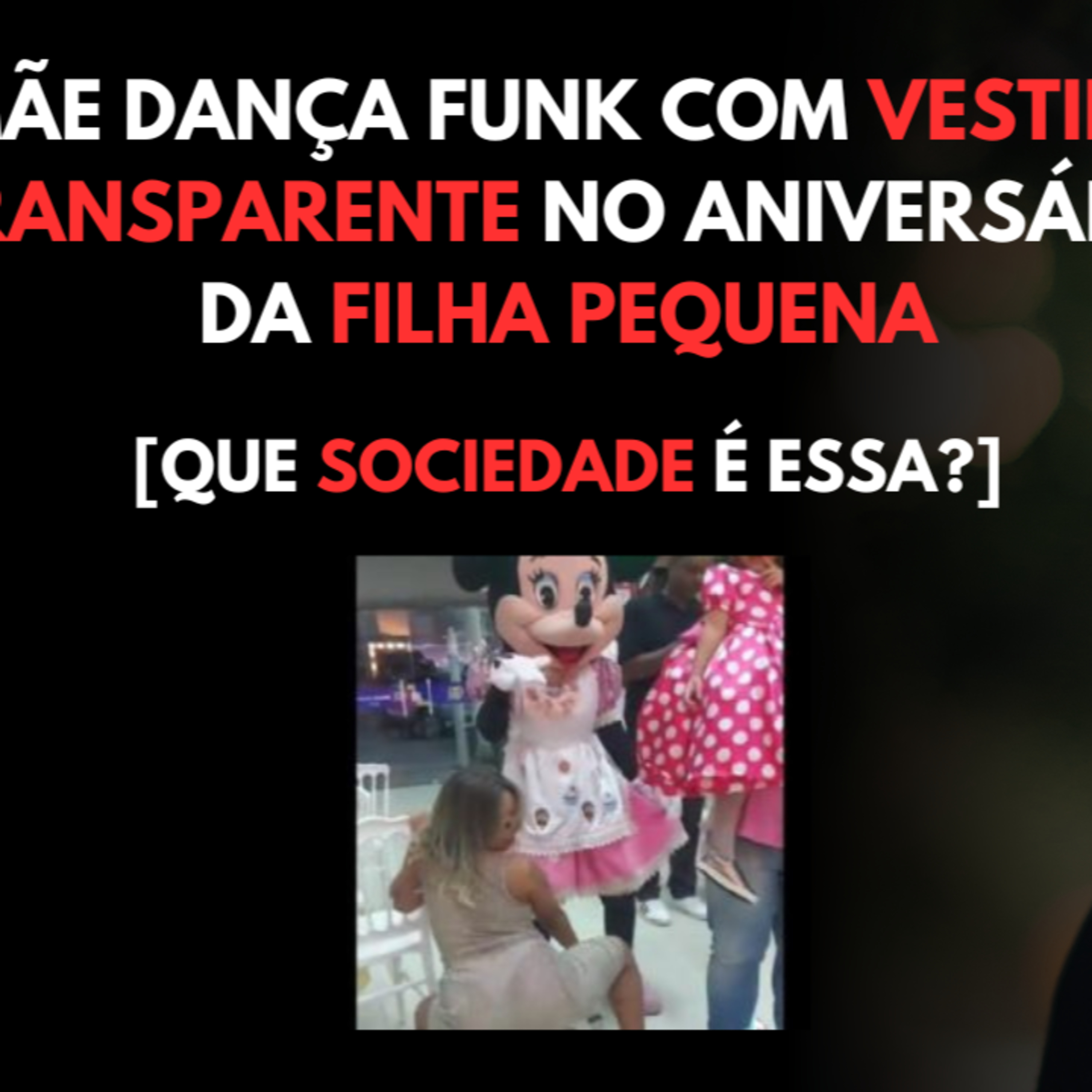 Mãe Dança Funk com VESTIDO TRANSPARENTE no Aniversário da FILHA Pequena | [Que SOCIEDADE é Essa?] episode artwork