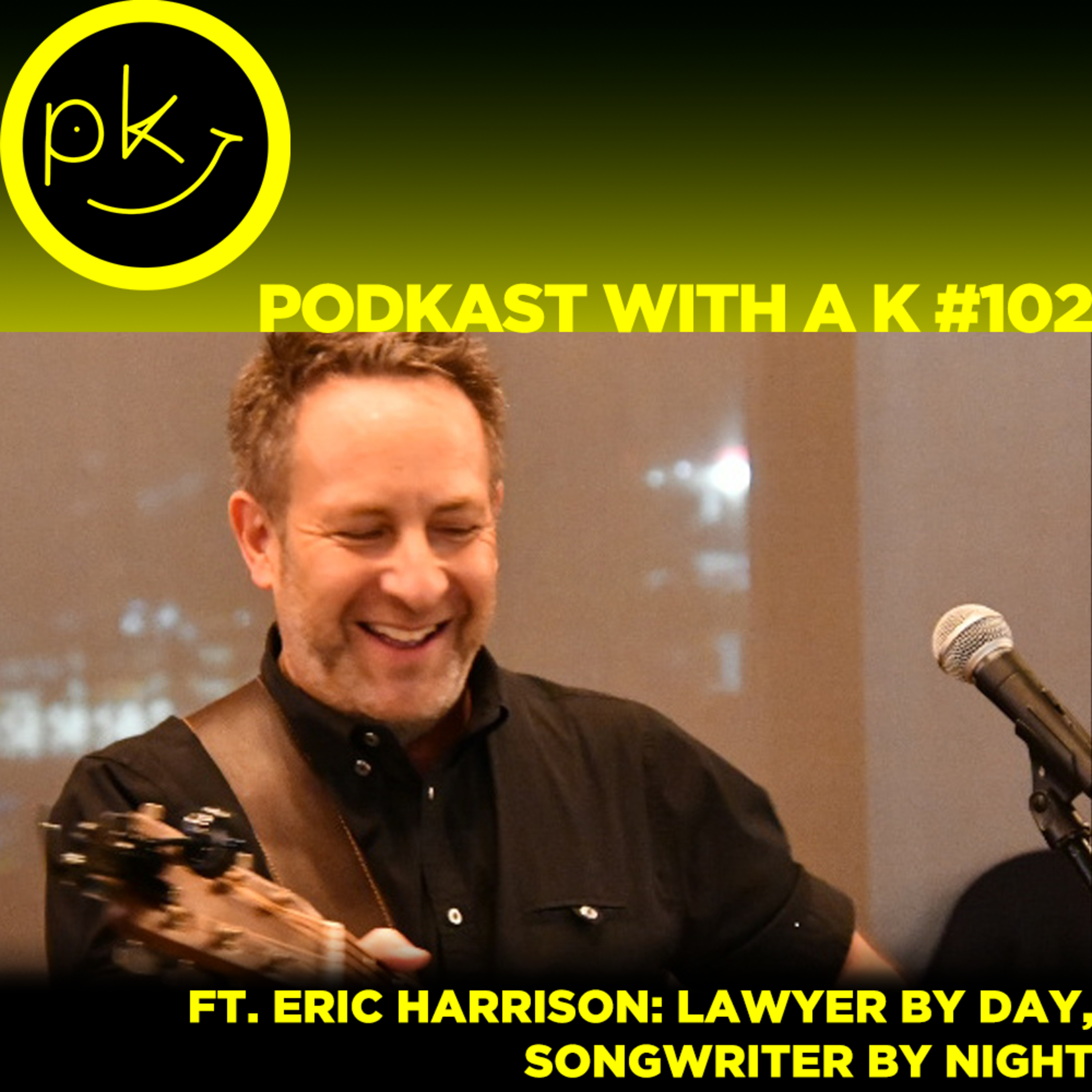 podKast with a K #102 - Eric Harrison: lawyer by day, songwriter by night episode artwork
