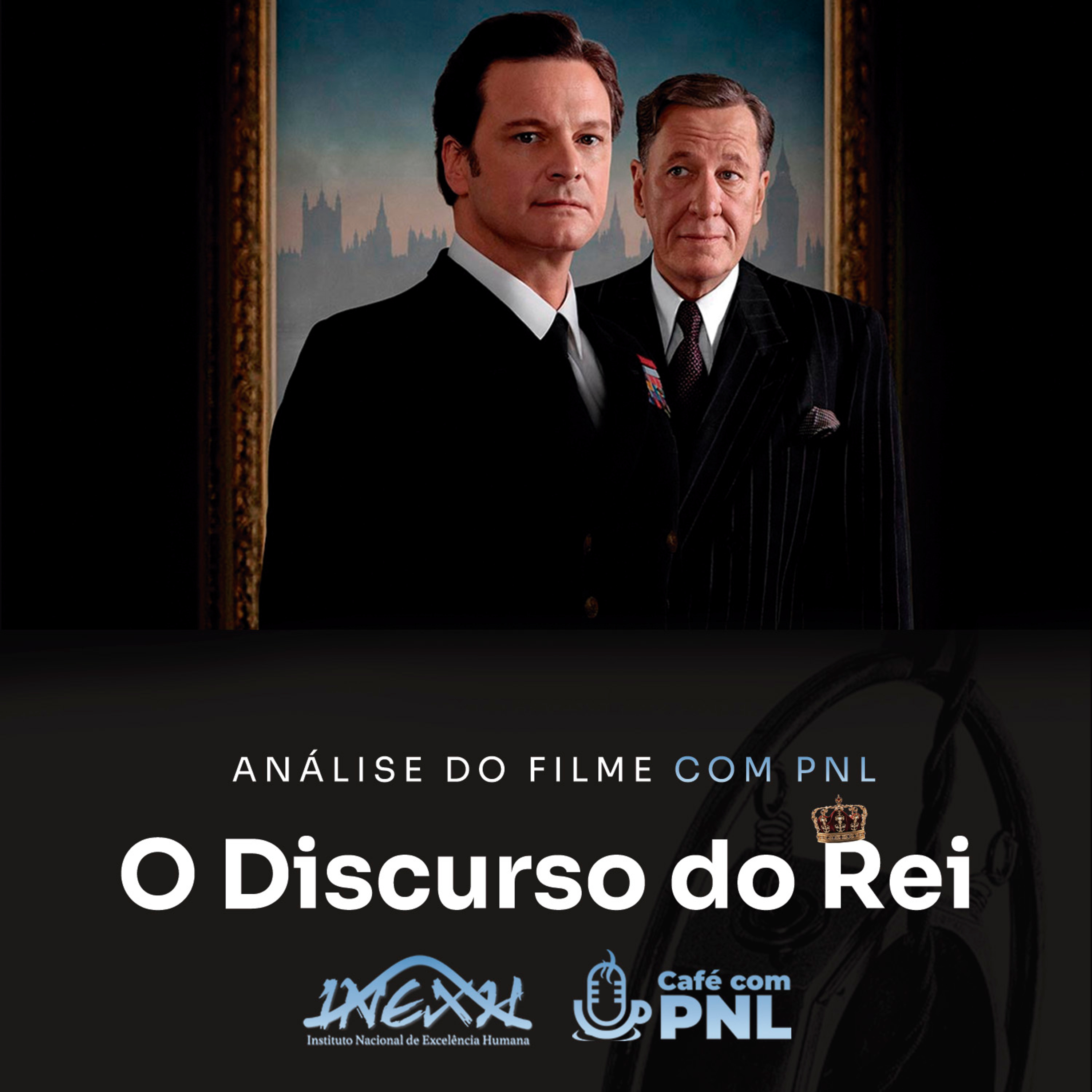 O Discurso do Rei - Análise do Filme e Dicas de Como melhorar a sua oratória! | Café com PNL 144 episode artwork