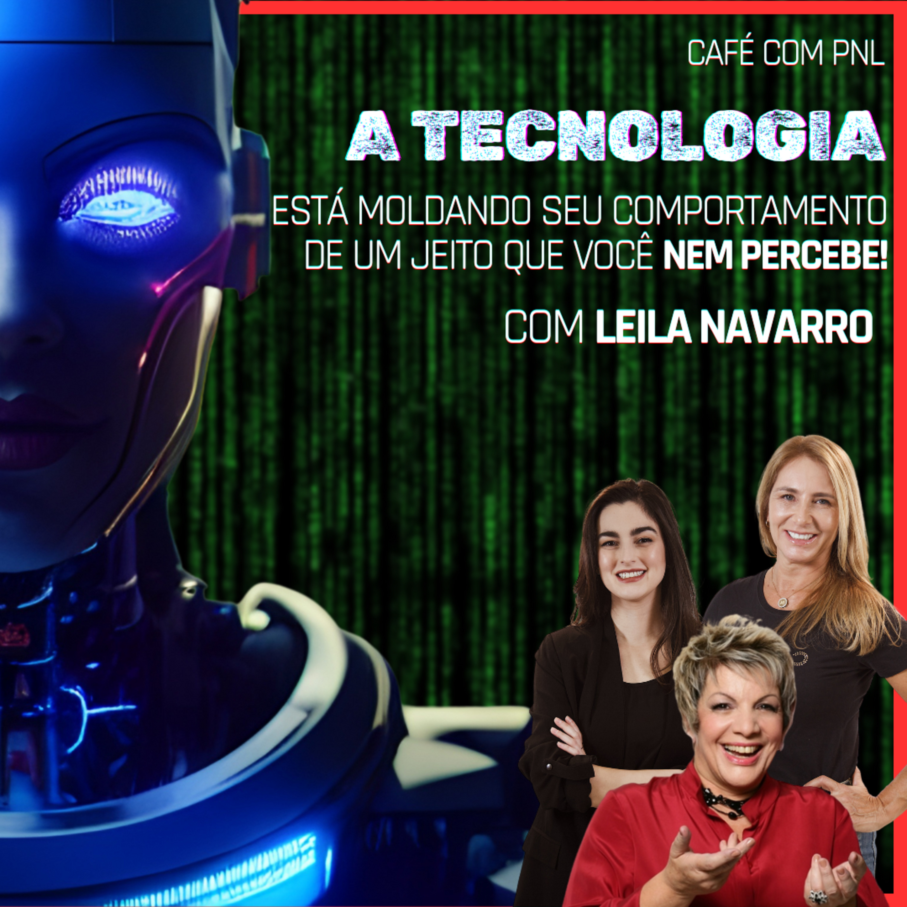A tecnologia está moldando seu comportamento e você nem percebe - Com Leila Navarro | Café com PNL 159 episode artwork
