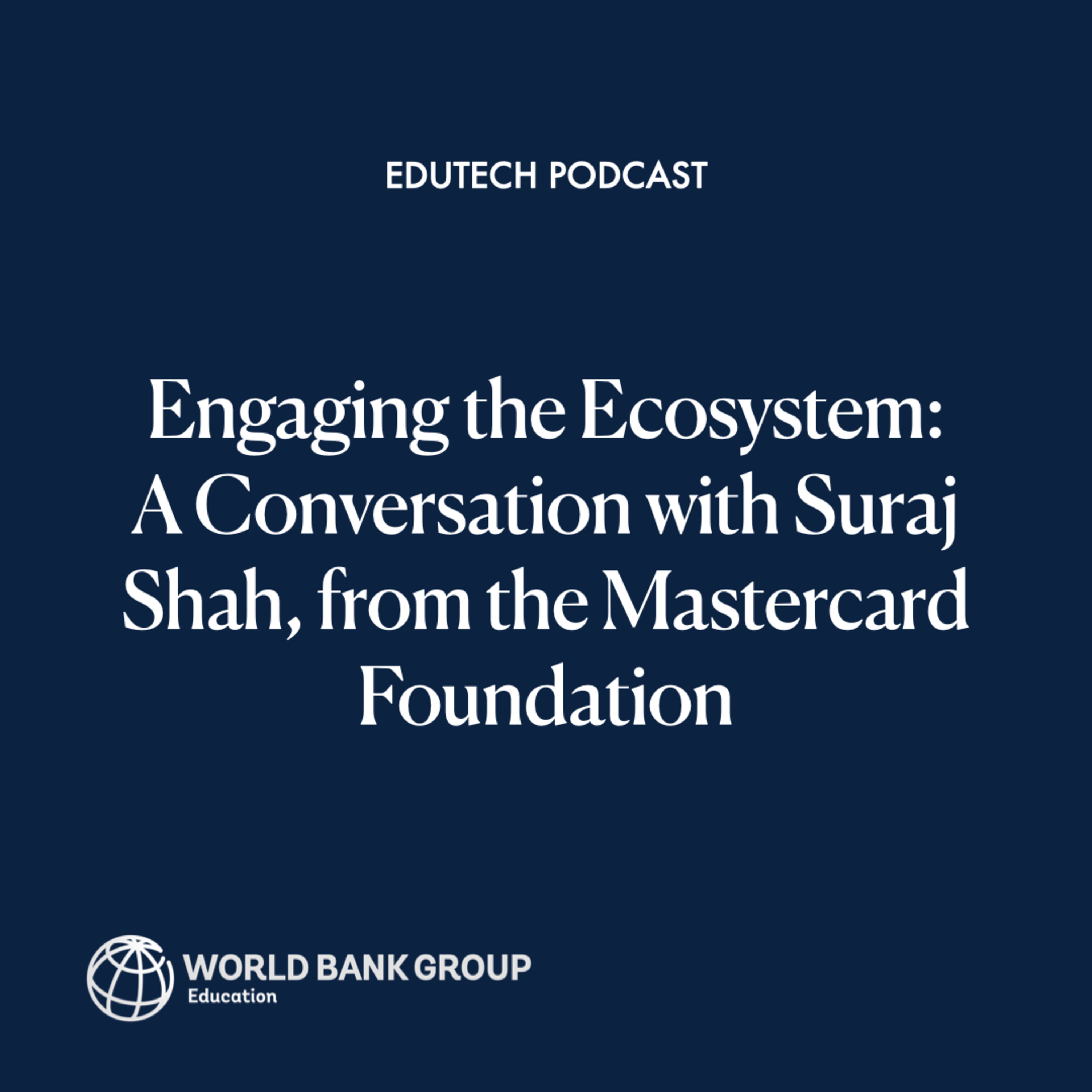 Engaging the Ecosystem: A Conversation with Suraj Shah, from the Mastercard Foundation