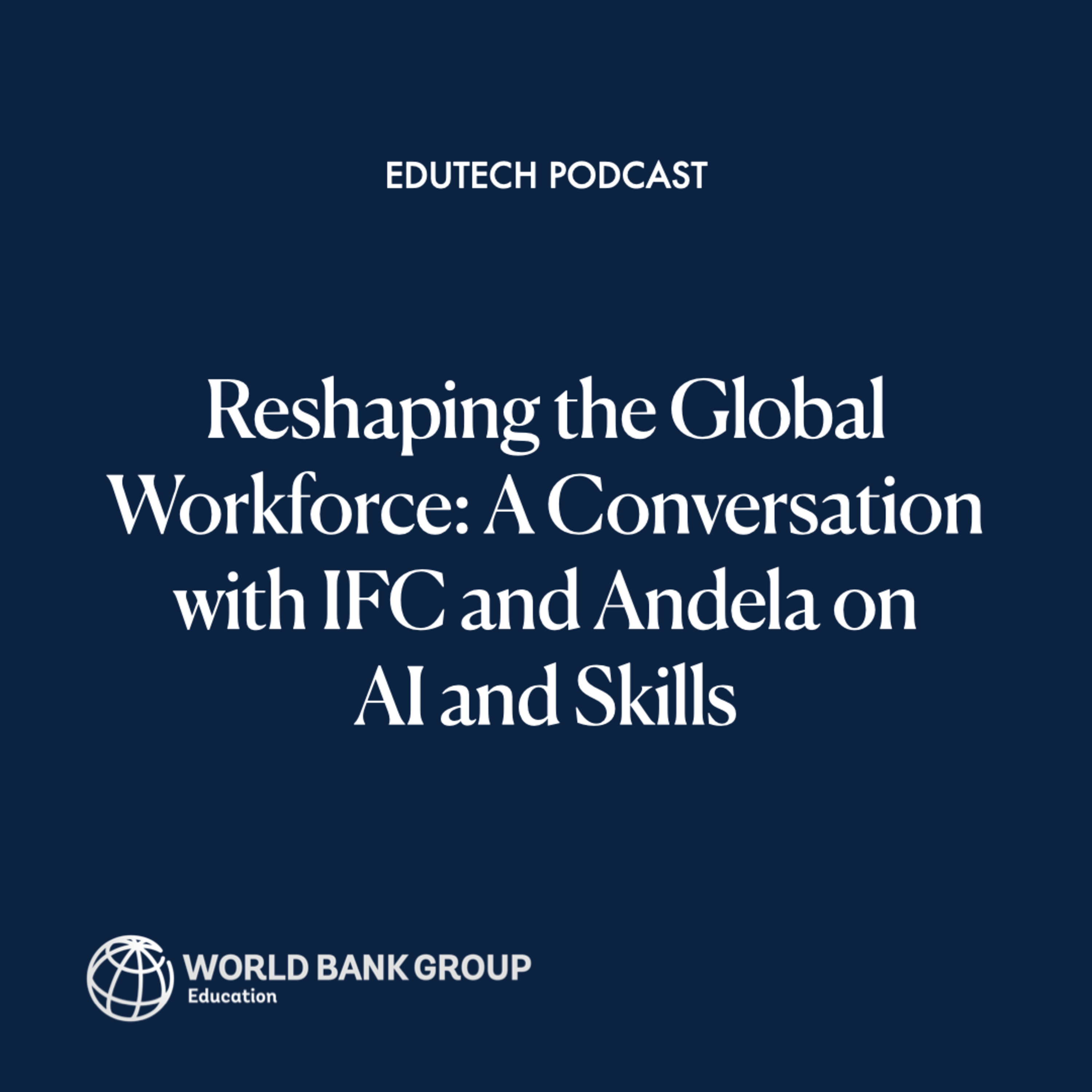 Reshaping the Global Workforce: A Conversation with IFC and Andela on AI and Skills