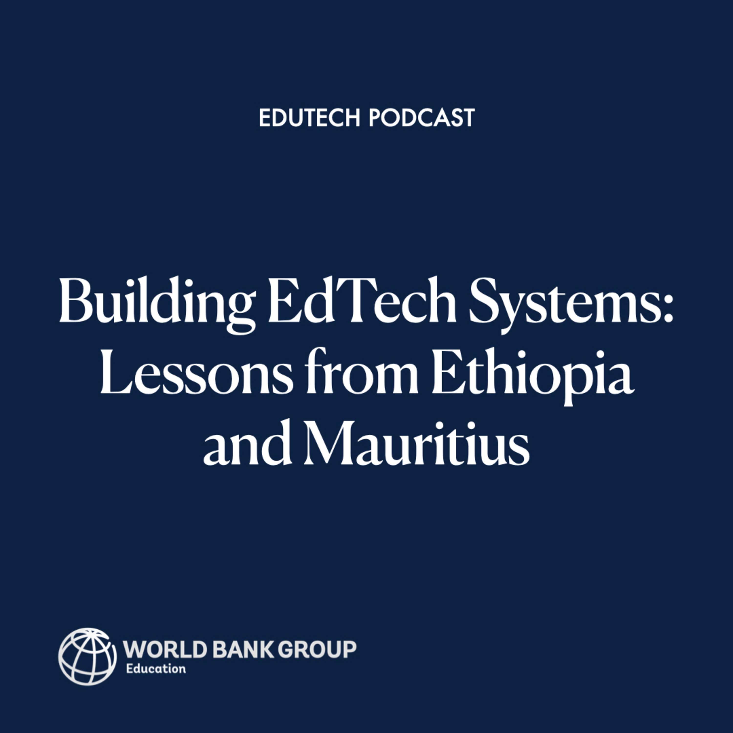 Building EdTech Systems: Lessons from Ethiopia and Mauritius in the World Bank–Mastercard Foundation Partnership
