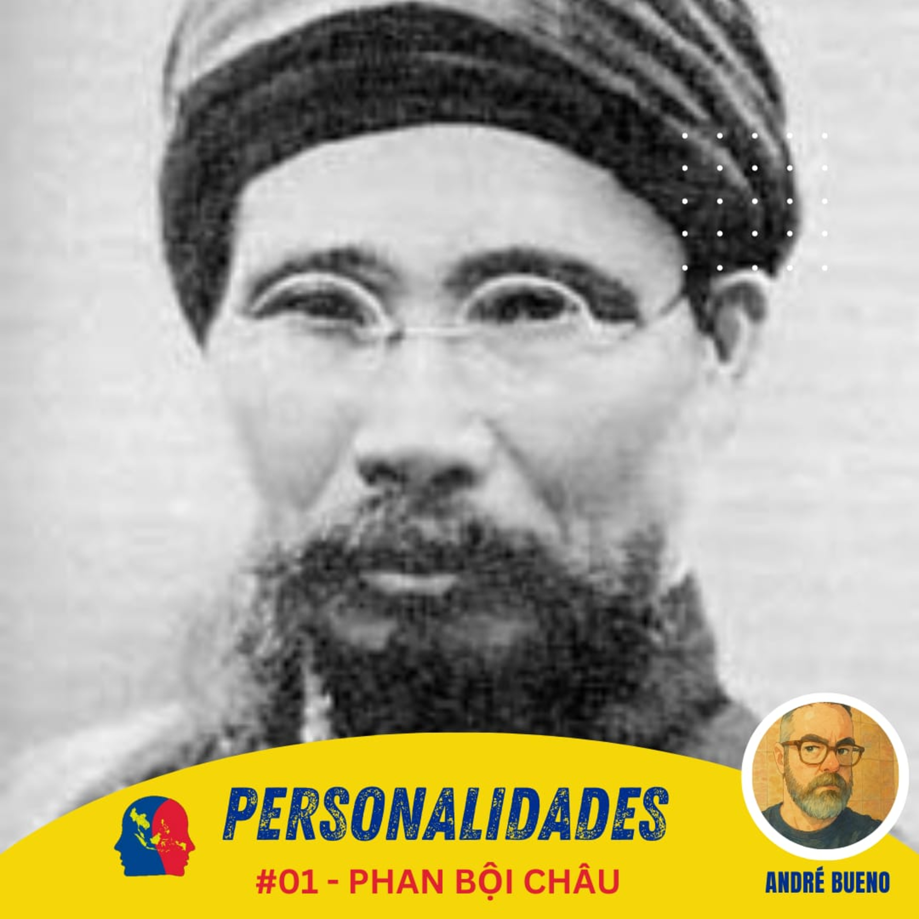 Personalidades #01: Phan Bội Châu - Confucionismo, revolução e Ho Chi Minh, com André Bueno episode artwork