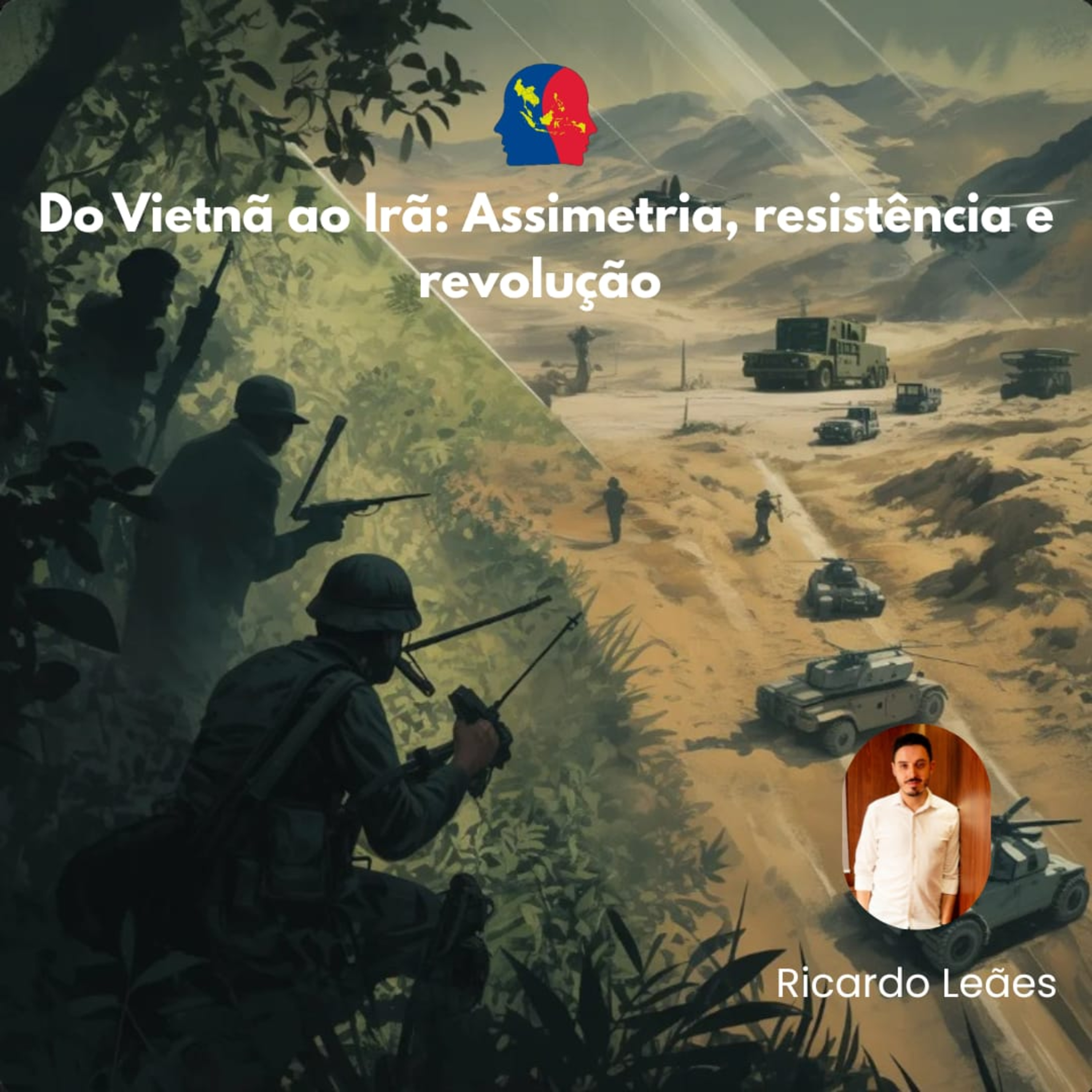 Do Vietnã ao Irã: Assimetria, resistência e revolução, com Ricardo Leães
