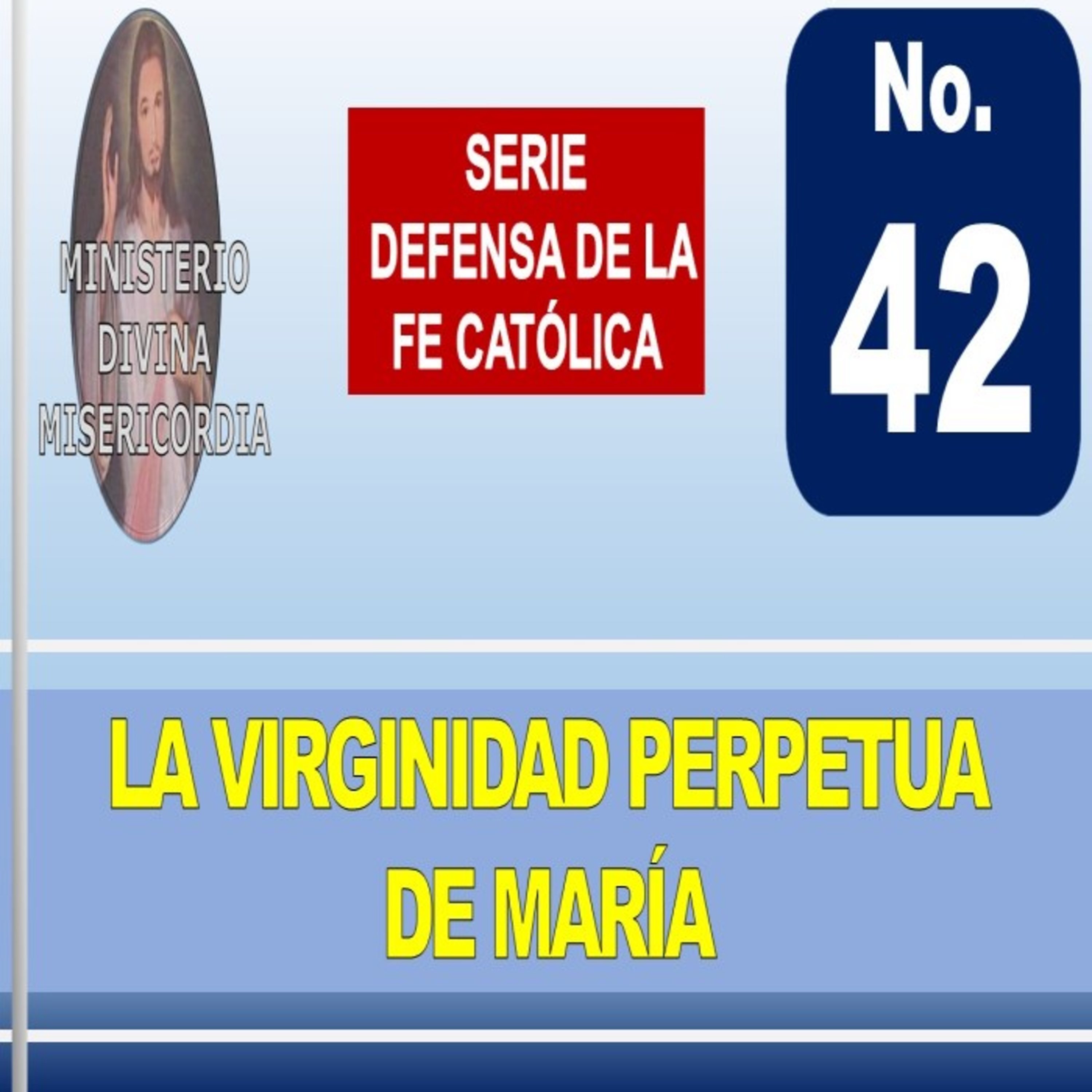 Tema 42- La virginidad perpetua de María. Serie: Defensa de la fe católica.
