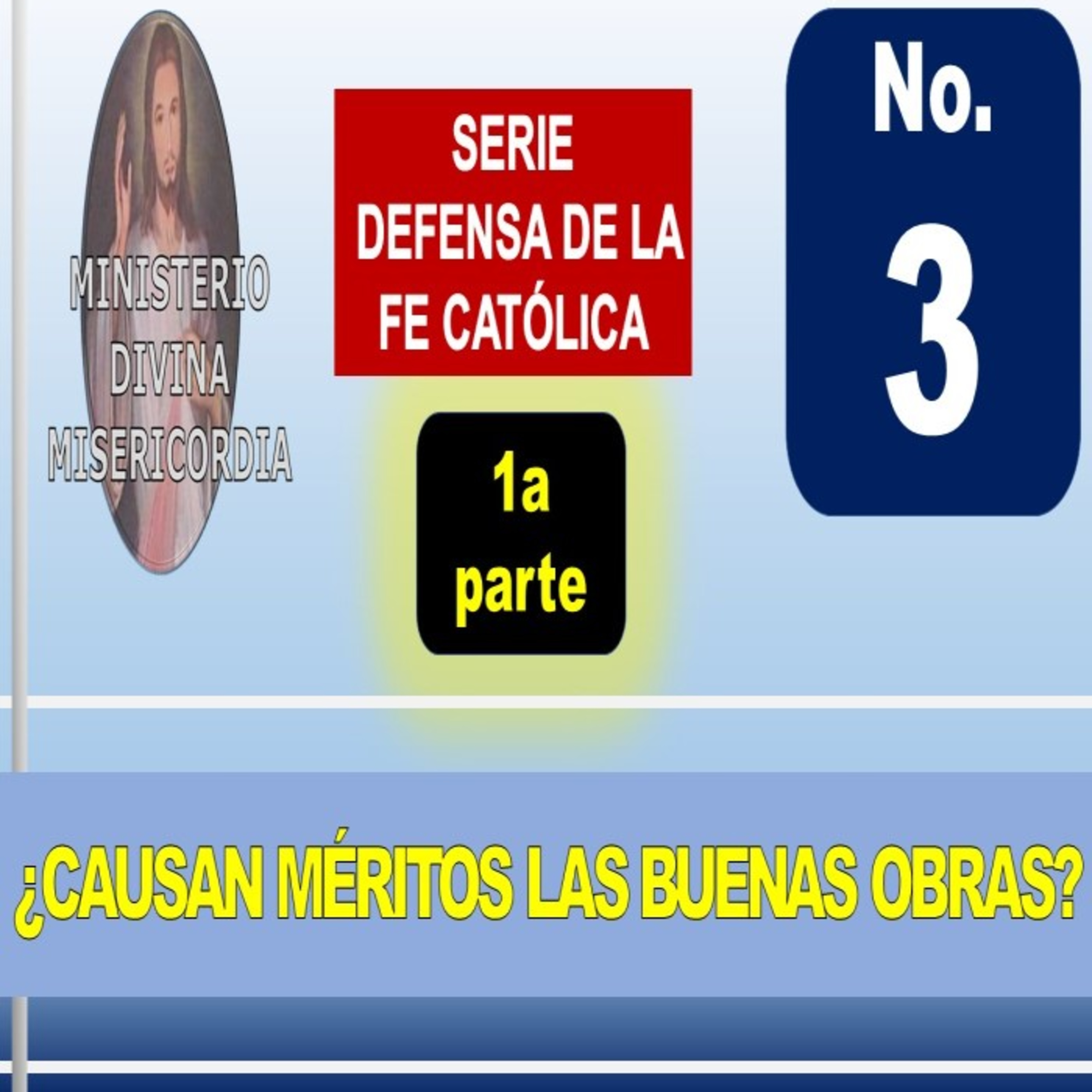 Tema 3 (I pte)- Causan méritos las Buenas Obras. Serie: Defensa de la Fe católica.  episode artwork