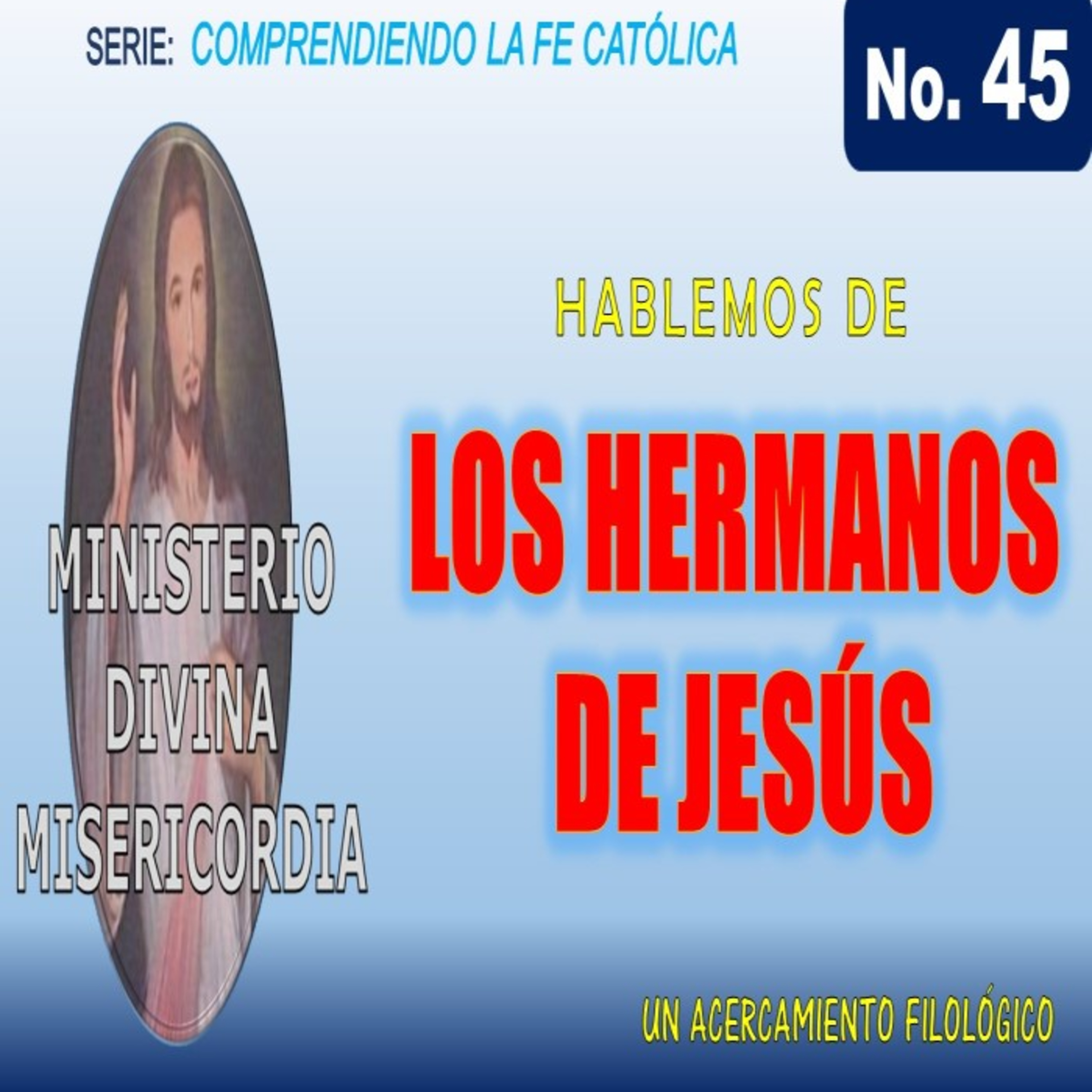 (Video) Hablemos de "Los Hermanos de Jesús" un acercamiento filológico. T45. Serie: Comprendiendo mi Fe católica. MDM. episode artwork