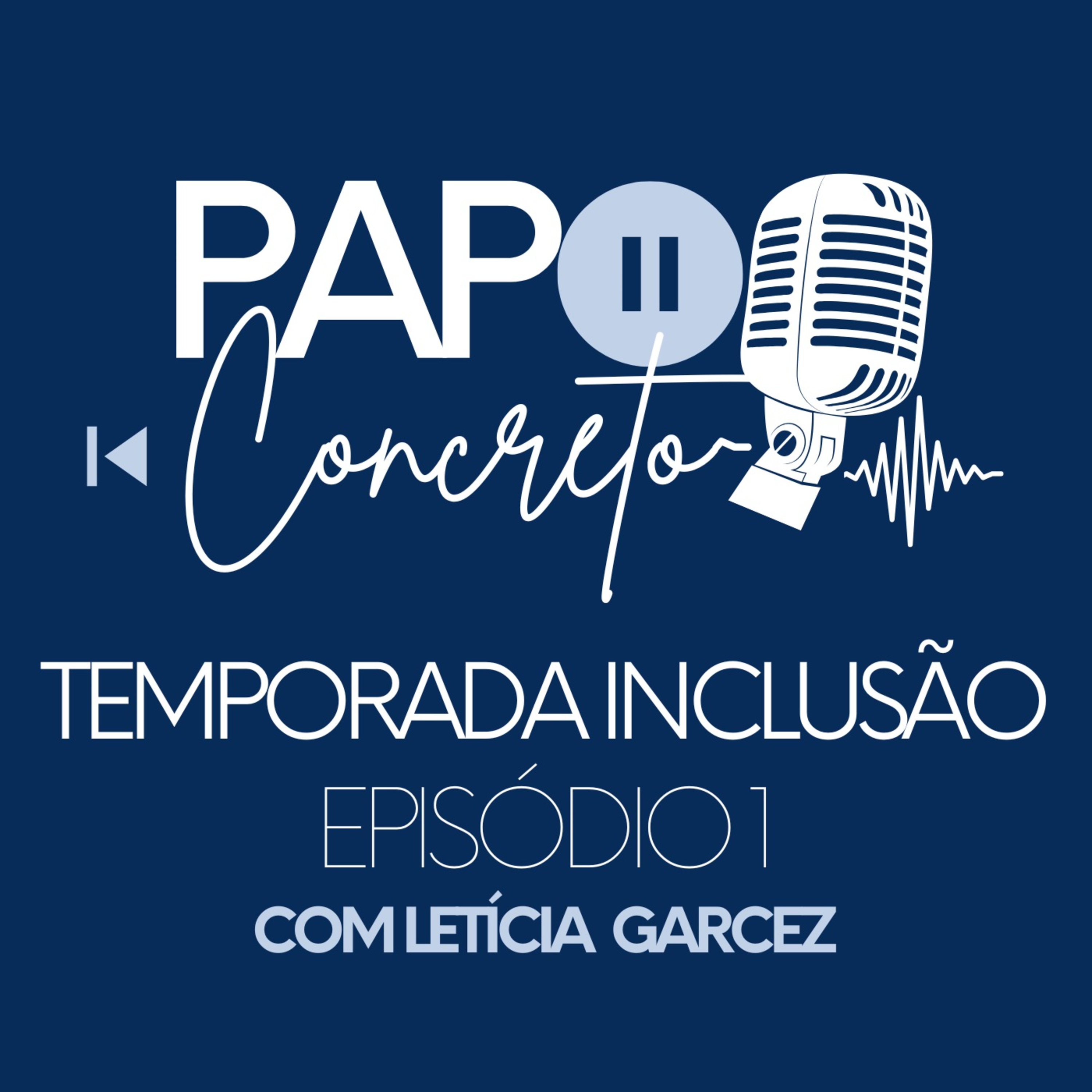 Podcast Papo Concreto - Temporada Inclusão, Episódio 1 - com Letícia Garcez episode artwork