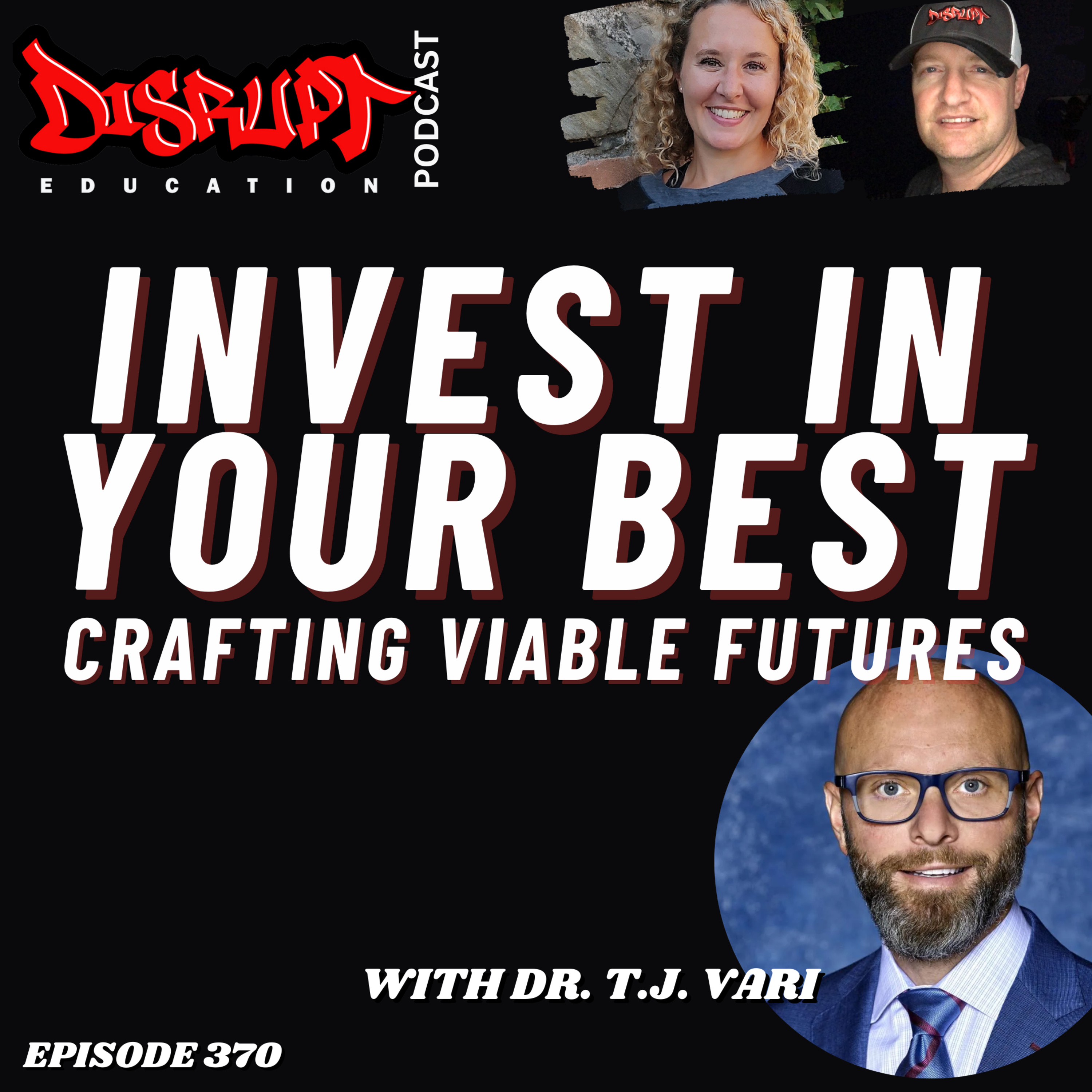 370 Invest in Your Best: Crafting Viable Futures with Dr. T.J. Vari episode artwork