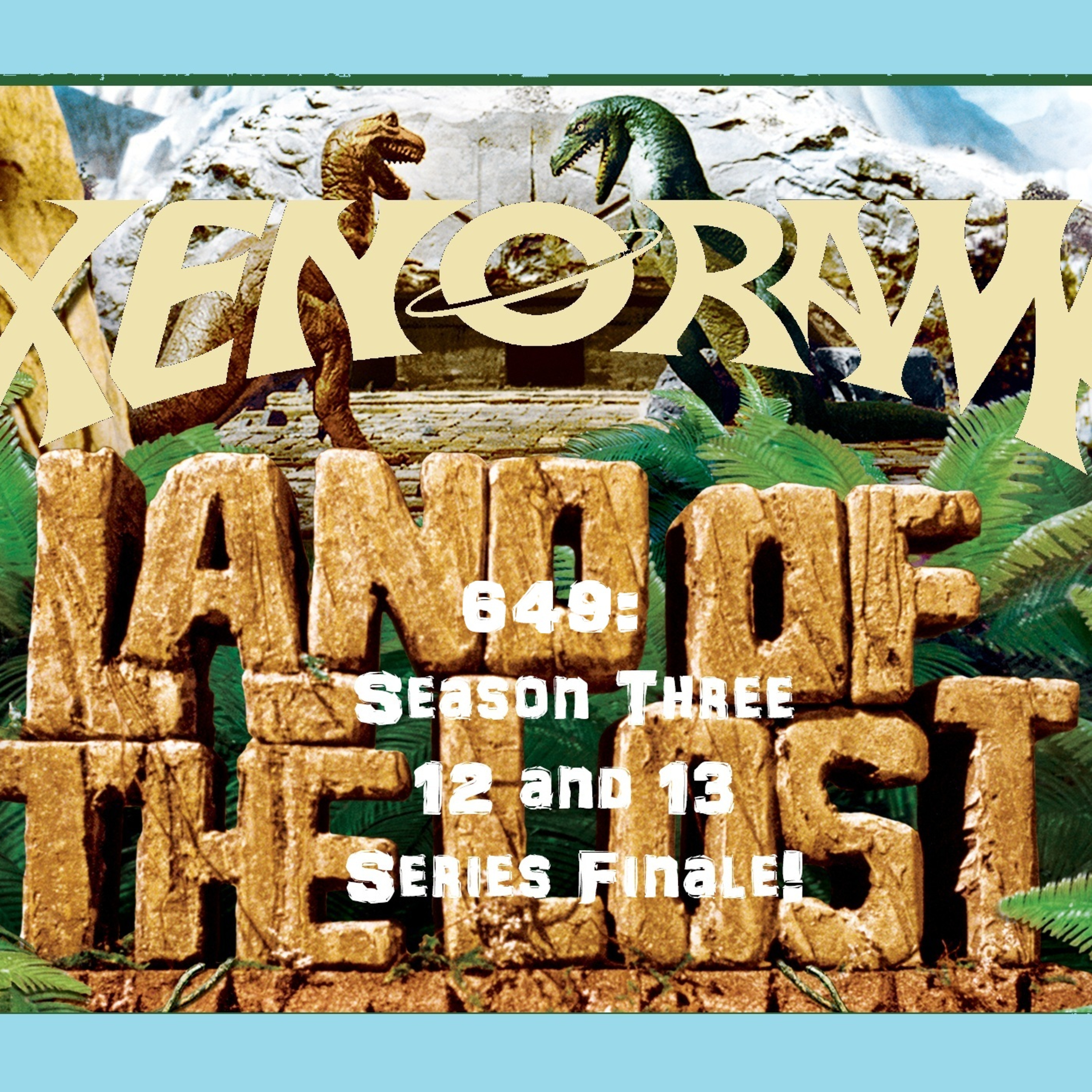 649. Land of the Lost- Series Finale!