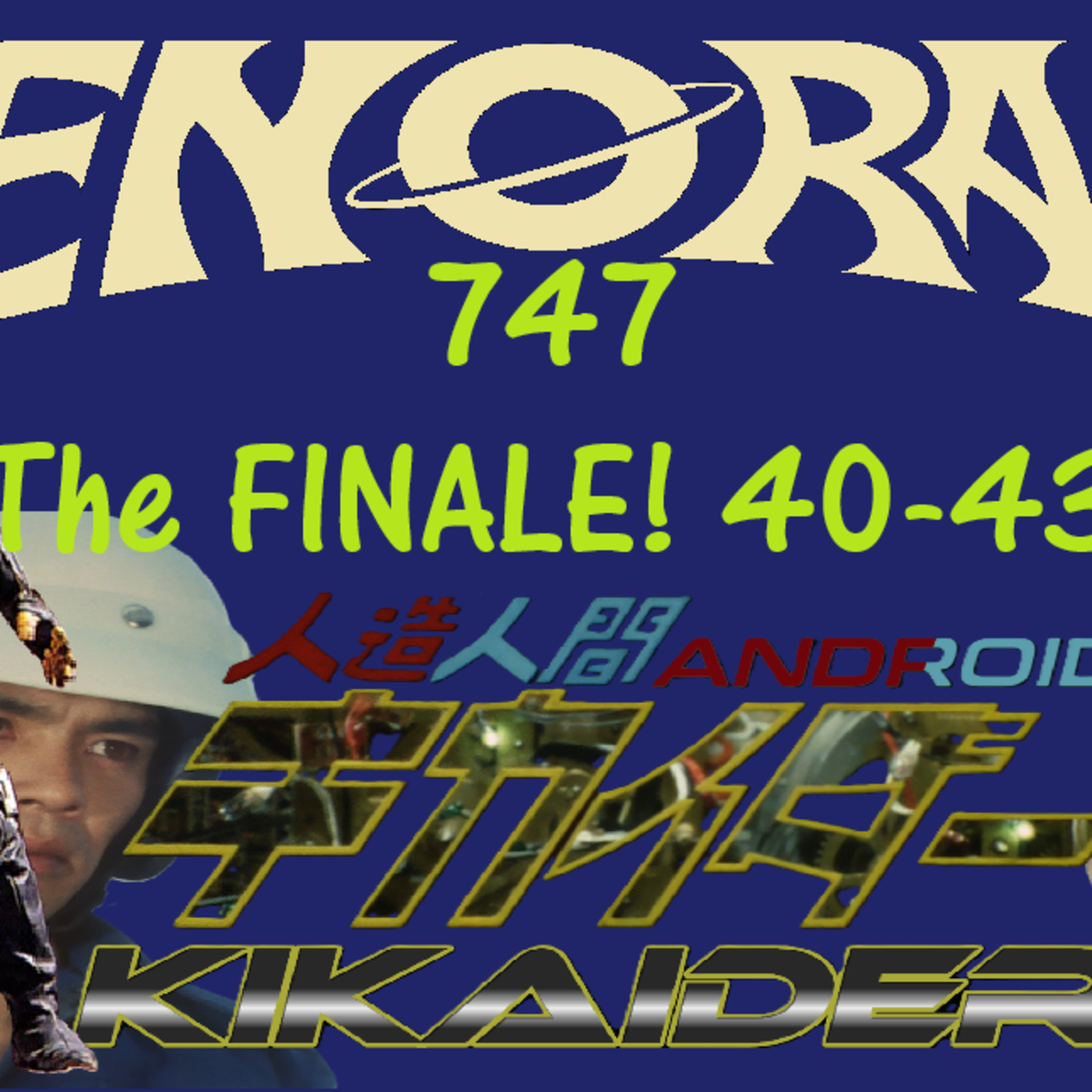 747. Denji End! The FINALE of Kikaida! 40-43! episode artwork