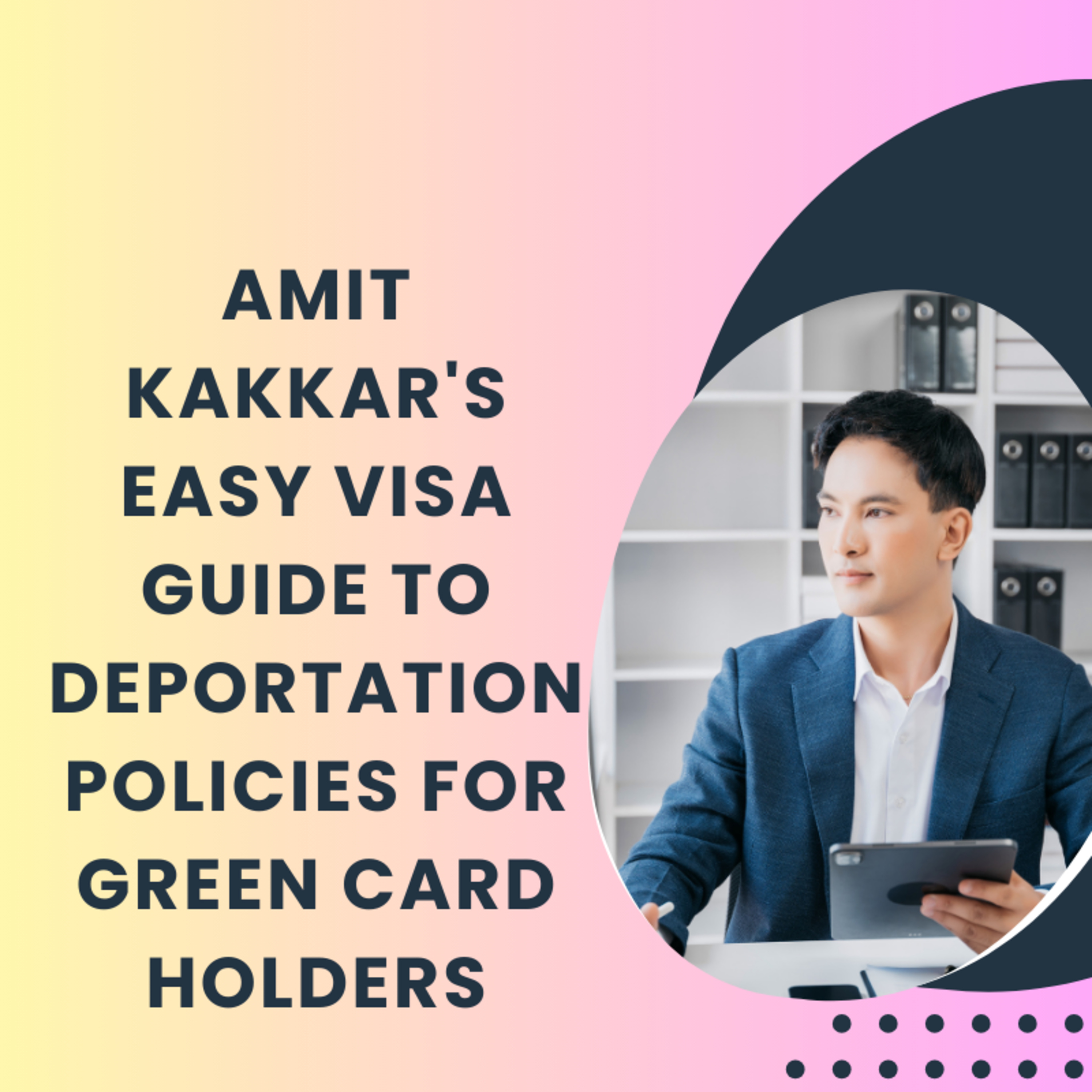 Amit Kakkar's Easy Visa Guide to Deportation Policies for Green Card Holders episode artwork